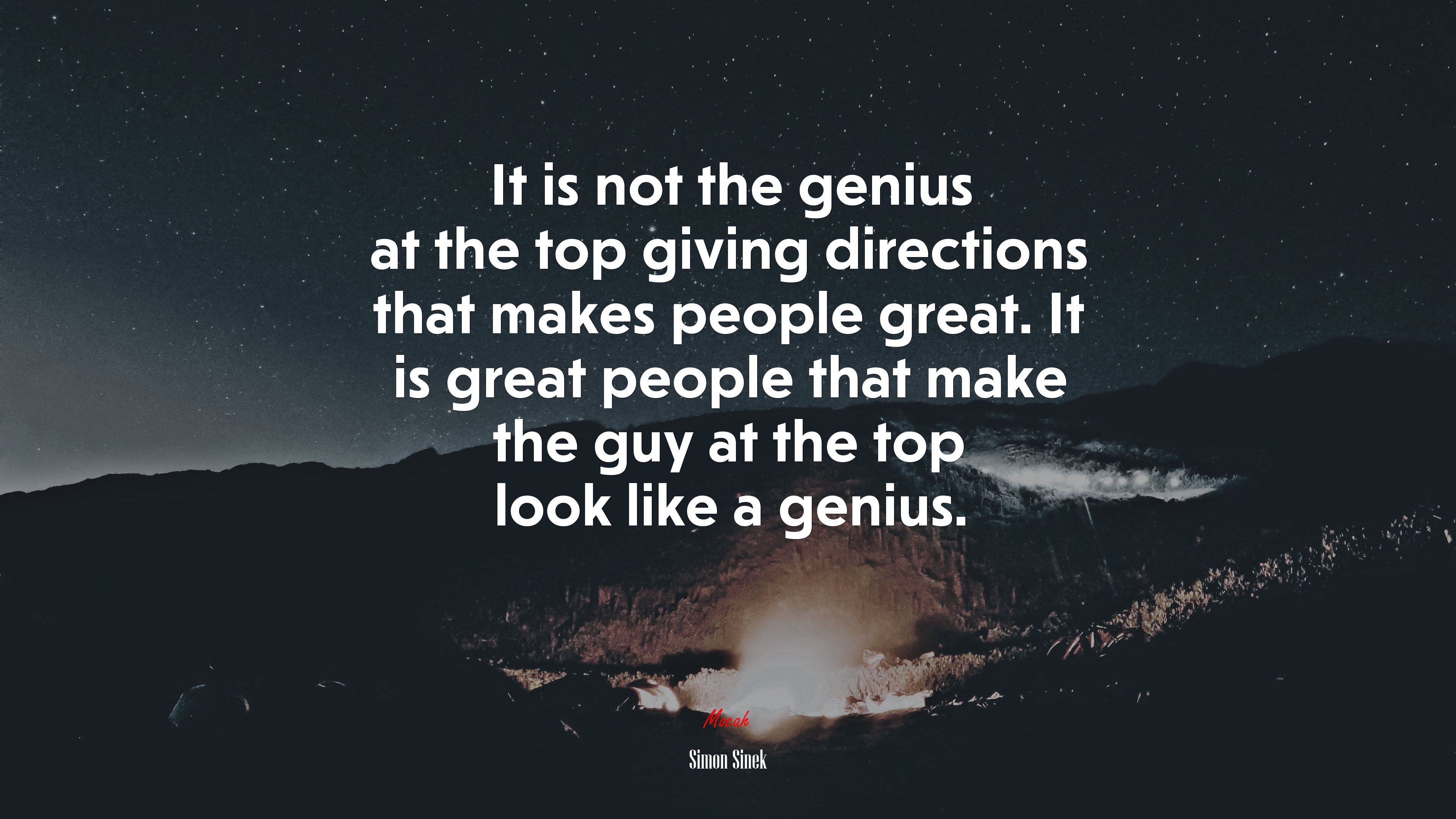 It is not the genius at the top giving directions that makes people great. It is great people that make the guy at the top look like a genius. | Simon Sinek quote HD Wallpaper