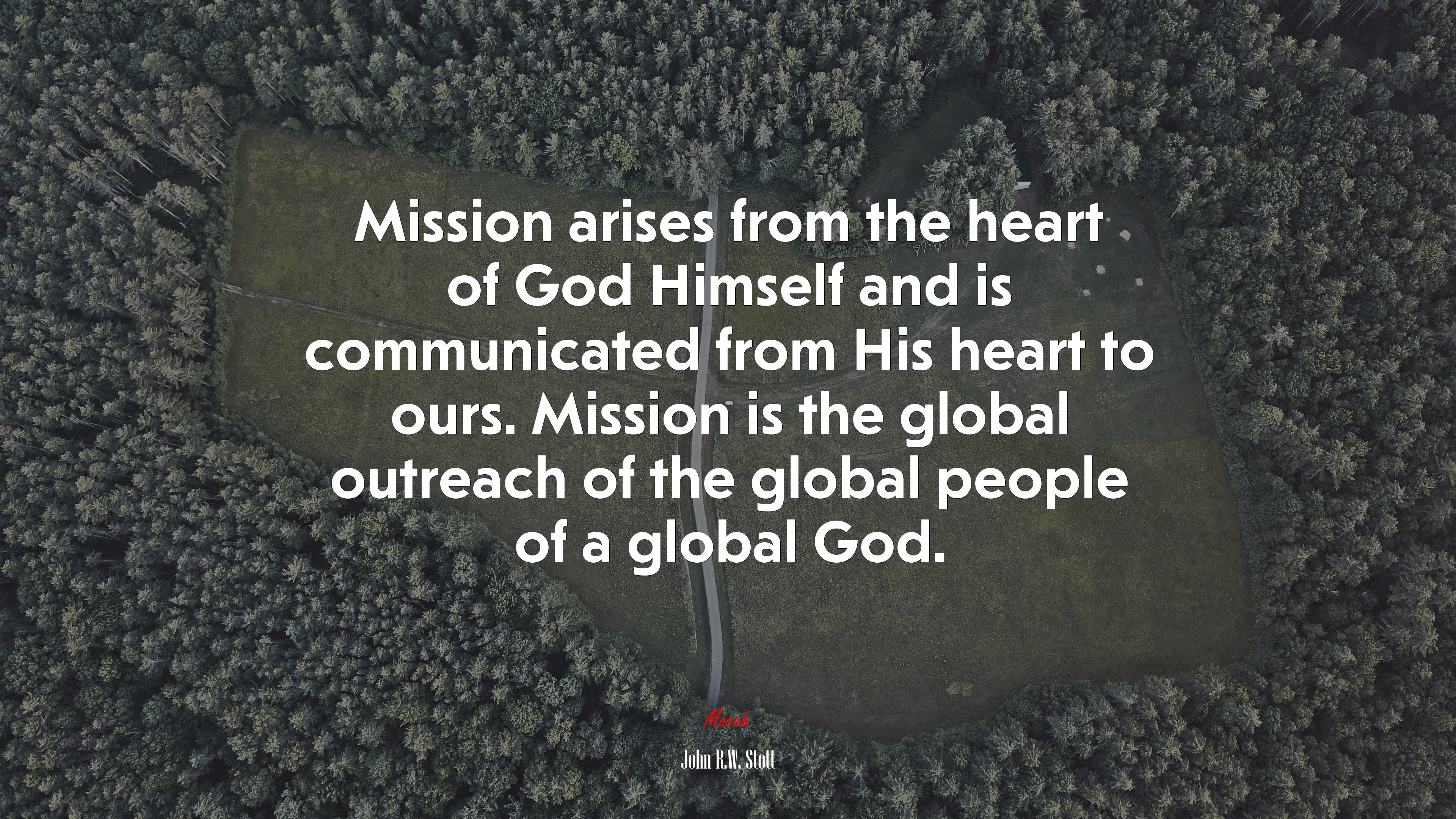Mission arises from the heart of God Himself and is communicated from His heart to ours. Mission is the global outreach of the global people of a global God. | John R.W. Stott quote HD Wallpaper