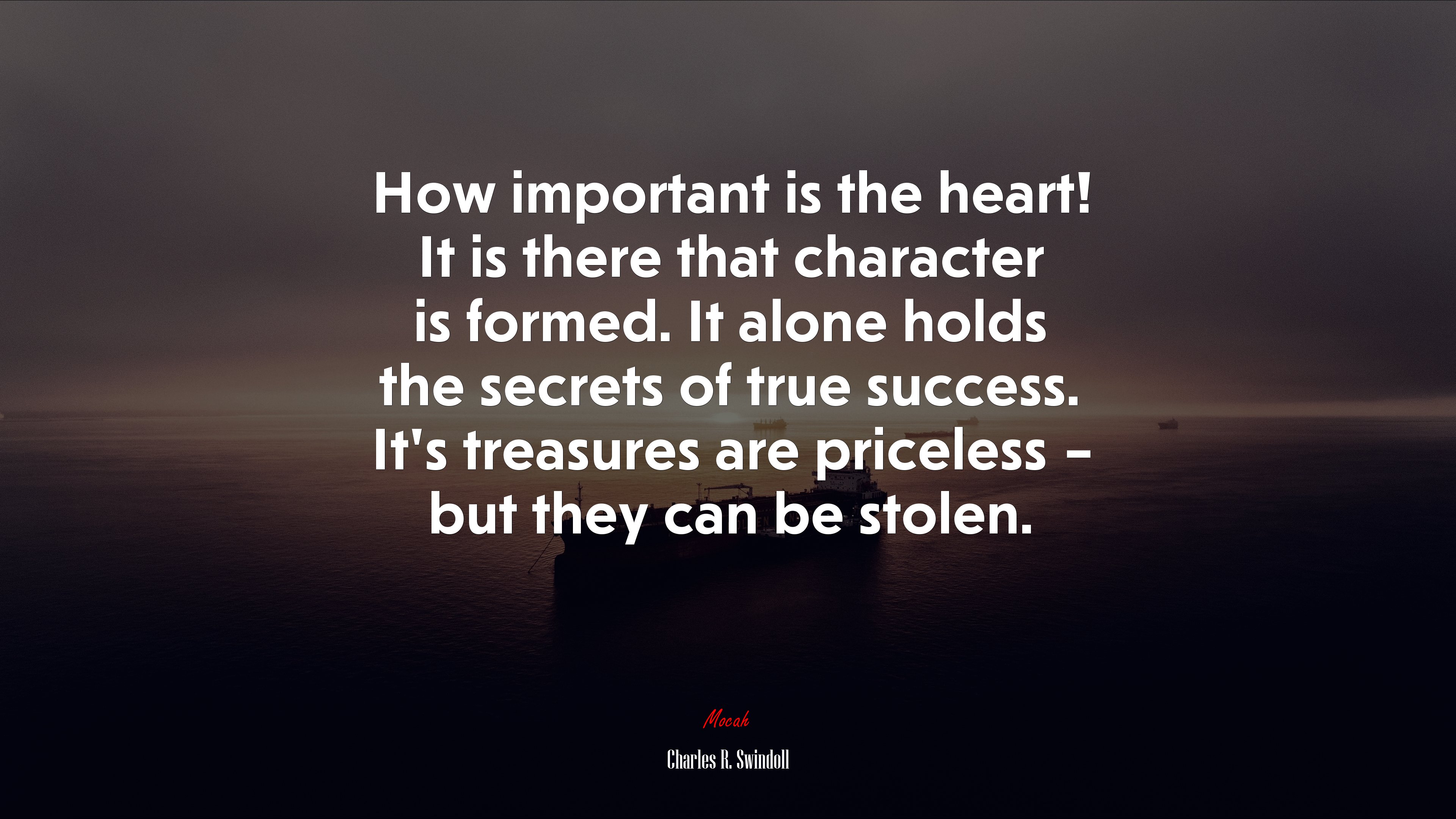 How important is the heart! It is there that character is formed. It alone holds the secrets of true success. It’s treasures are priceless – but they can be stolen. | Charles R. Swindoll quote HD Wallpaper
