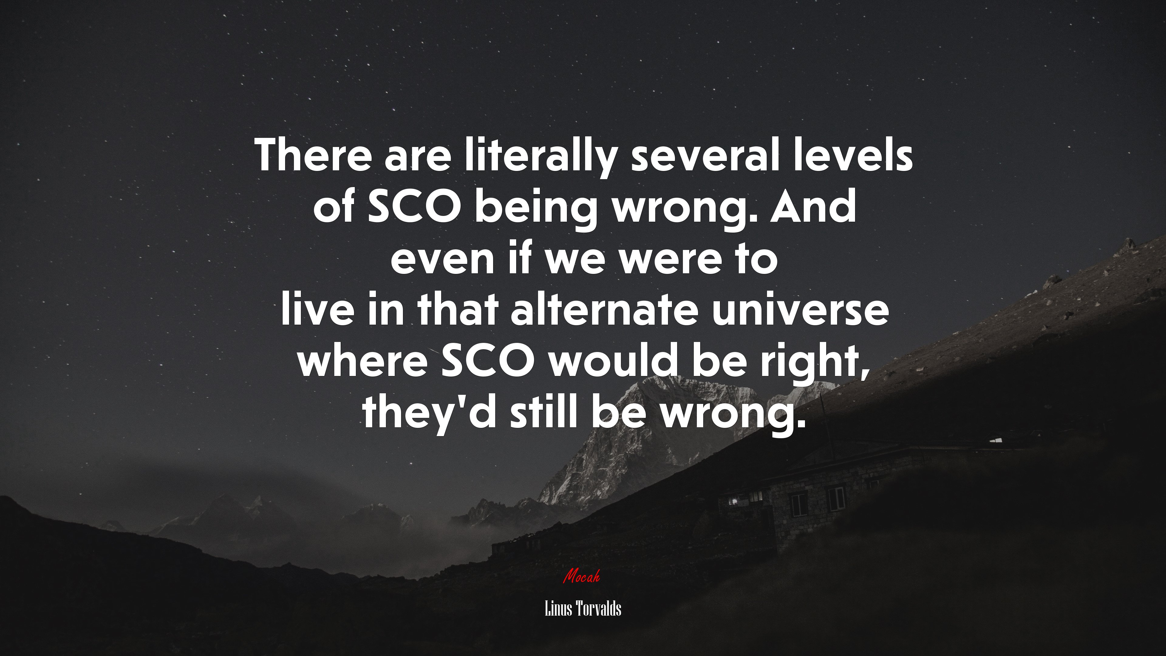 There are literally several levels of SCO being wrong. And even if we were to live in that alternate universe where SCO would be right, they’d still be wrong. | Linus Torvalds quote HD Wallpaper