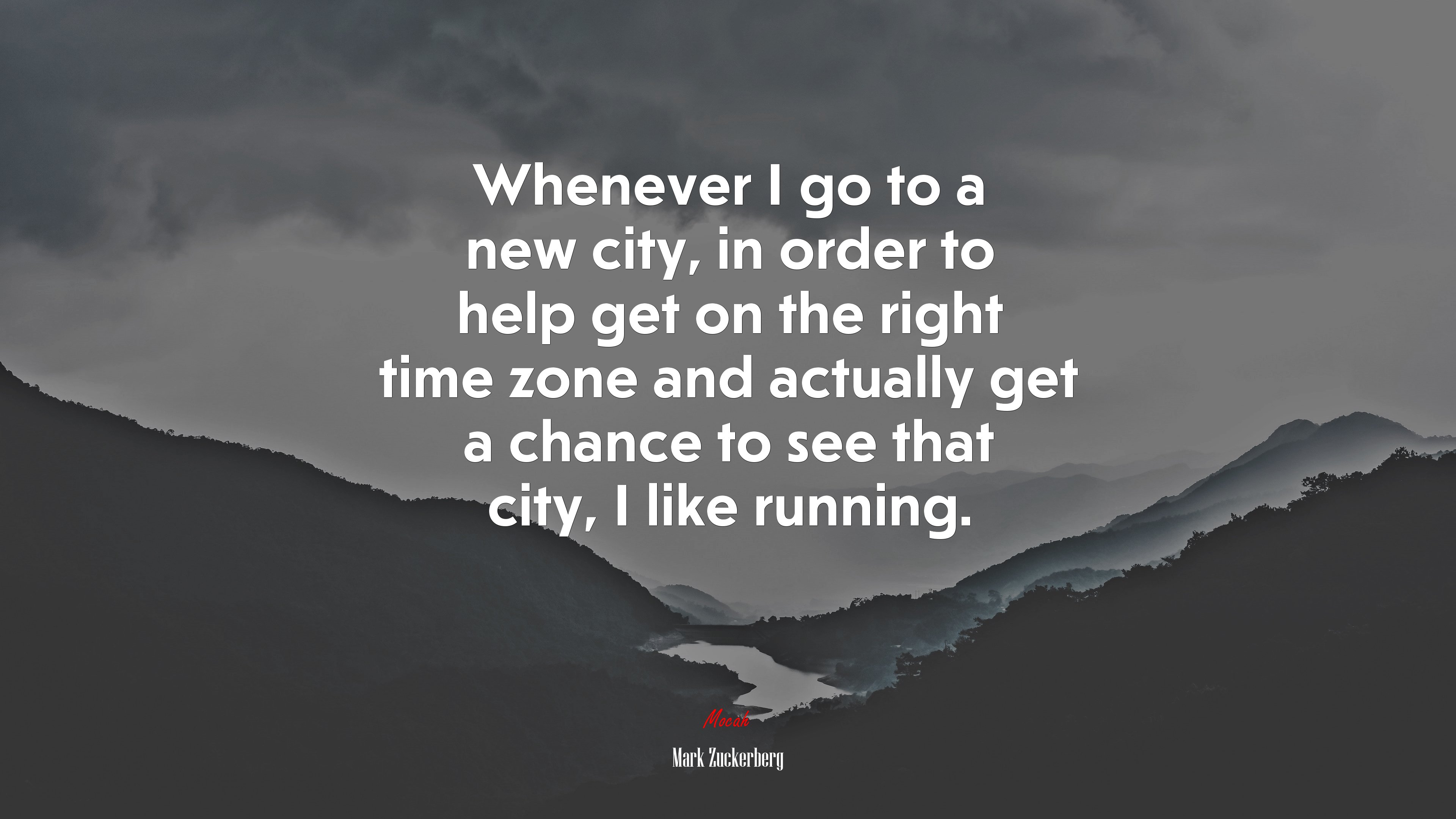 Whenever I go to a new city, in order to help get on the right time zone and actually get a chance to see that city, I like running. | Mark Zuckerberg quote HD Wallpaper