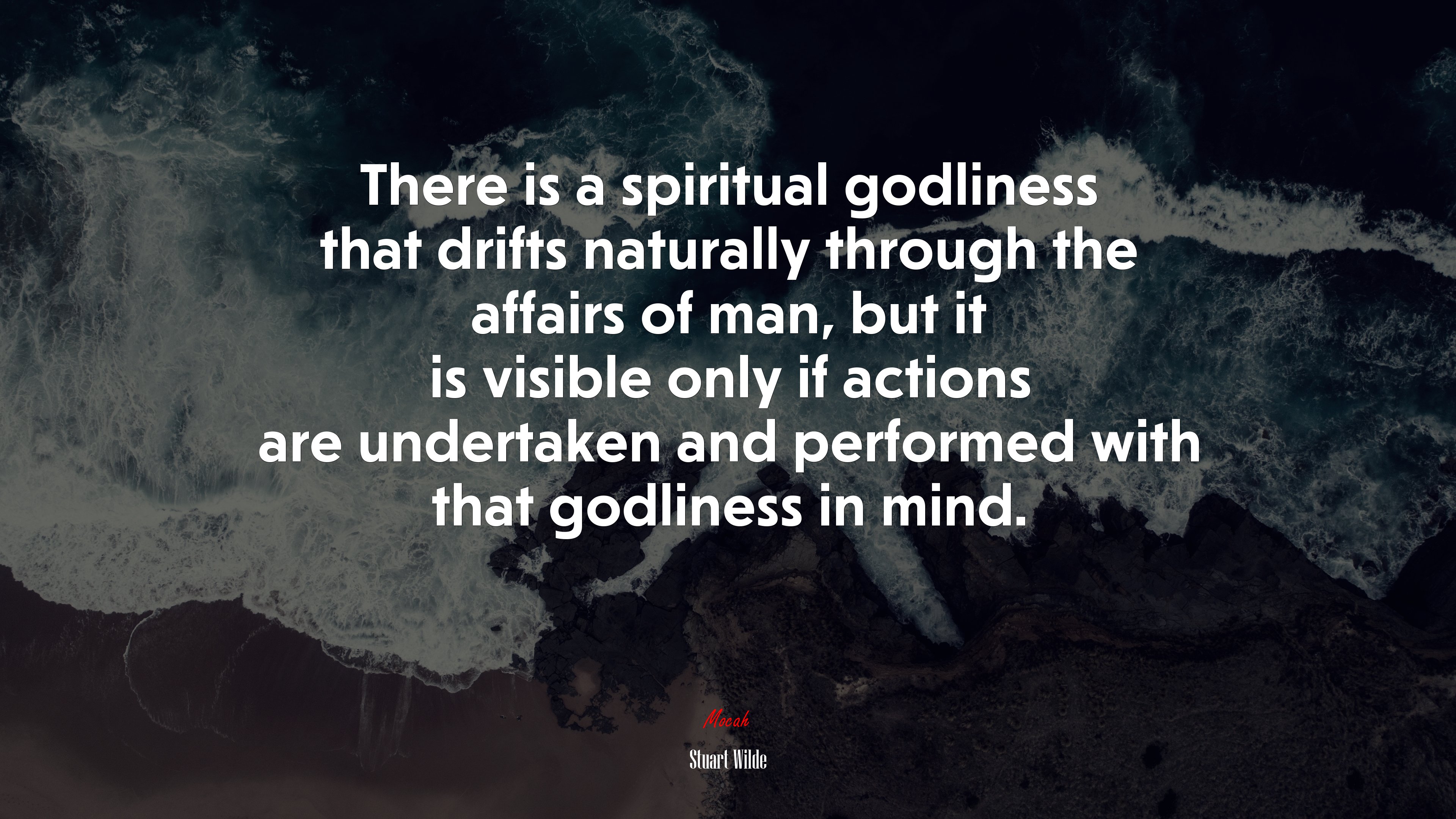There is a spiritual godliness that drifts naturally through the affairs of man, but it is visible only if actions are undertaken and performed with that godliness in mind. | Stuart Wilde quote HD Wallpaper