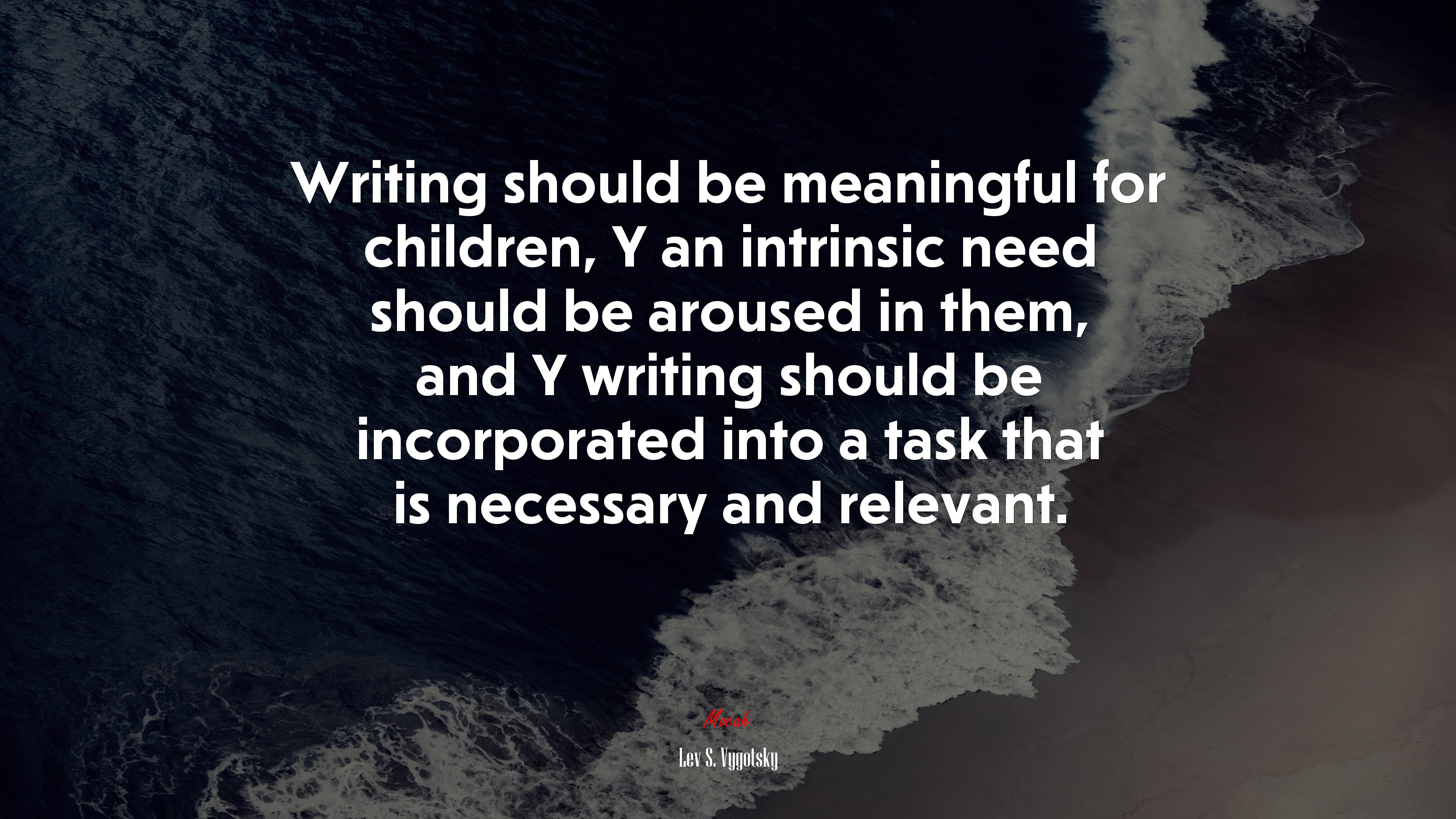 Writing should be meaningful for children, Y an intrinsic need should be aroused in them, and Y writing should be incorporated into a task that is necessary and relevant. | Lev S. Vygotsky quote HD Wallpaper