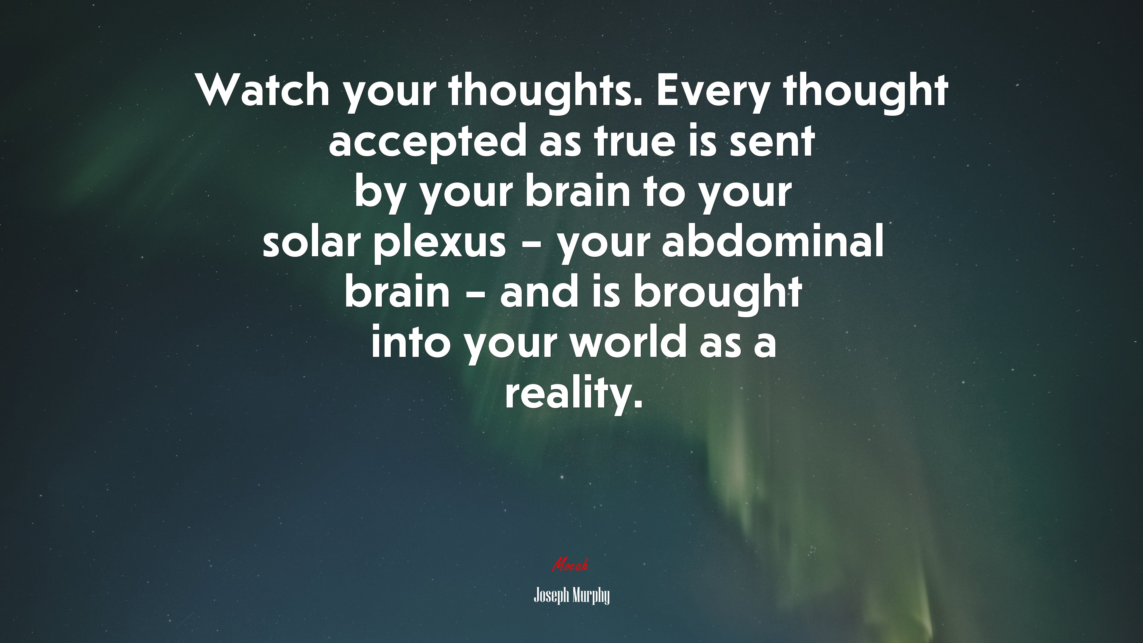 Watch your thoughts. Every thought accepted as true is sent by your brain to your solar plexus – your abdominal brain – and is brought into your world as a reality. | Joseph Murphy quote HD Wallpaper
