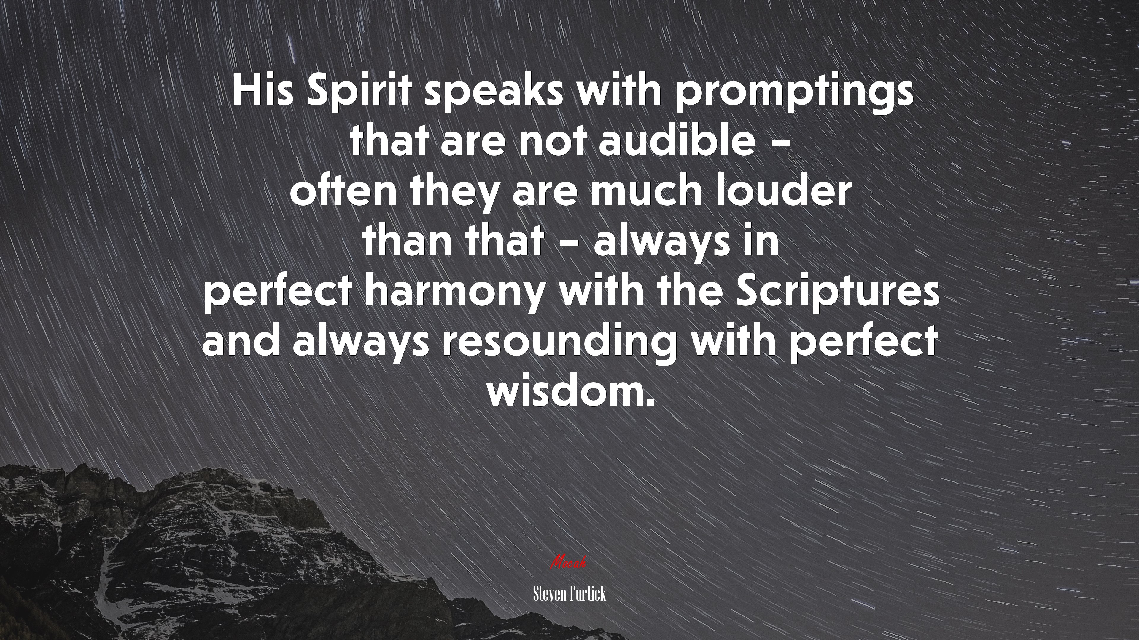 His Spirit speaks with promptings that are not audible – often they are much louder than that – always in perfect harmony with the Scriptures and always resounding with perfect wisdom. | Steven Furtick quote HD Wallpaper