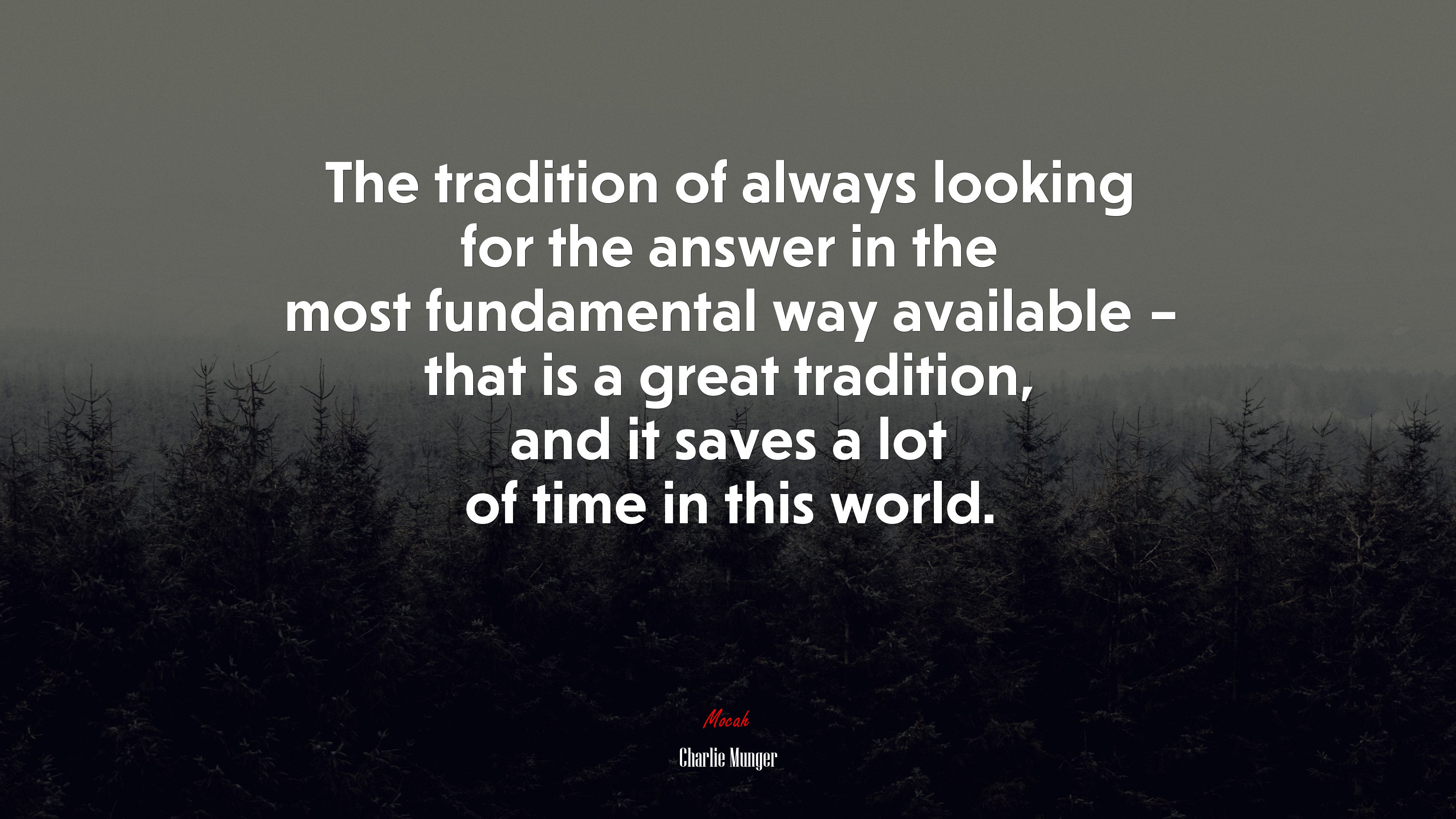 The tradition of always looking for the answer in the most fundamental way available – that is a great tradition, and it saves a lot of time in this world. | Charlie Munger quote HD Wallpaper