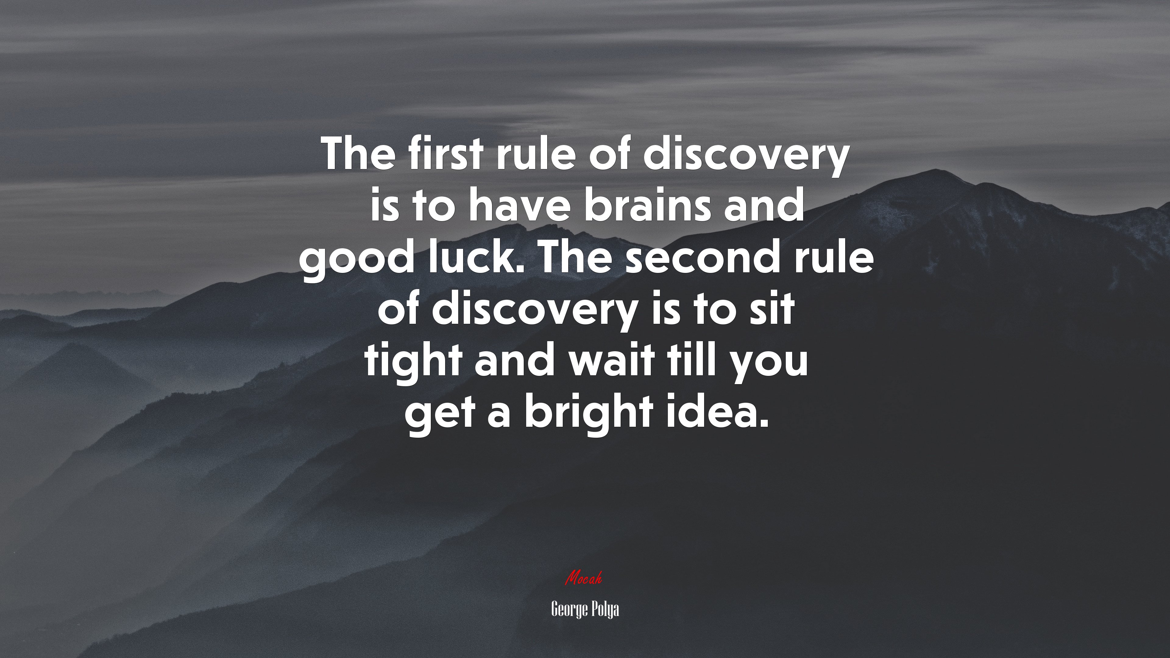 The first rule of discovery is to have brains and good luck. The second rule of discovery is to sit tight and wait till you get a bright idea. | George Pólya quote HD Wallpaper