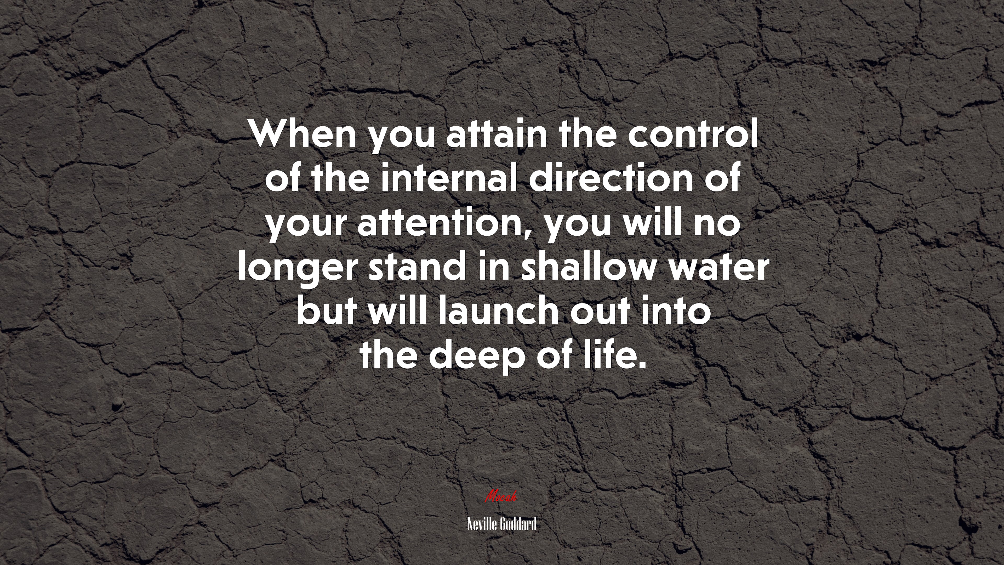 When you attain the control of the internal direction of your attention, you will no longer stand in shallow water but will launch out into the deep of life. | Neville Goddard quote HD Wallpaper