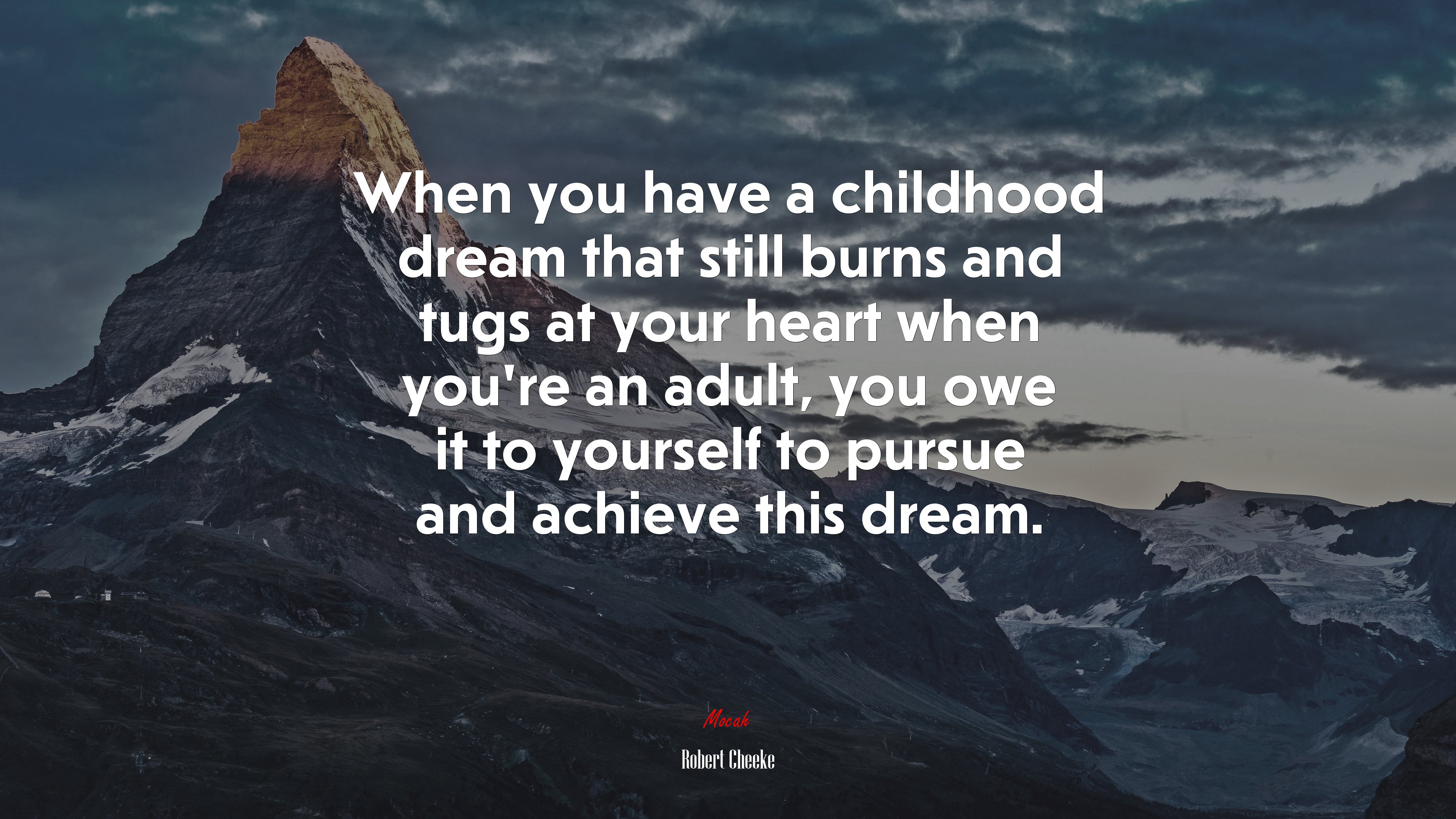 When you have a childhood dream that still burns and tugs at your heart when you’re an adult, you owe it to yourself to pursue and achieve this dream. | Robert Cheeke quote HD Wallpaper