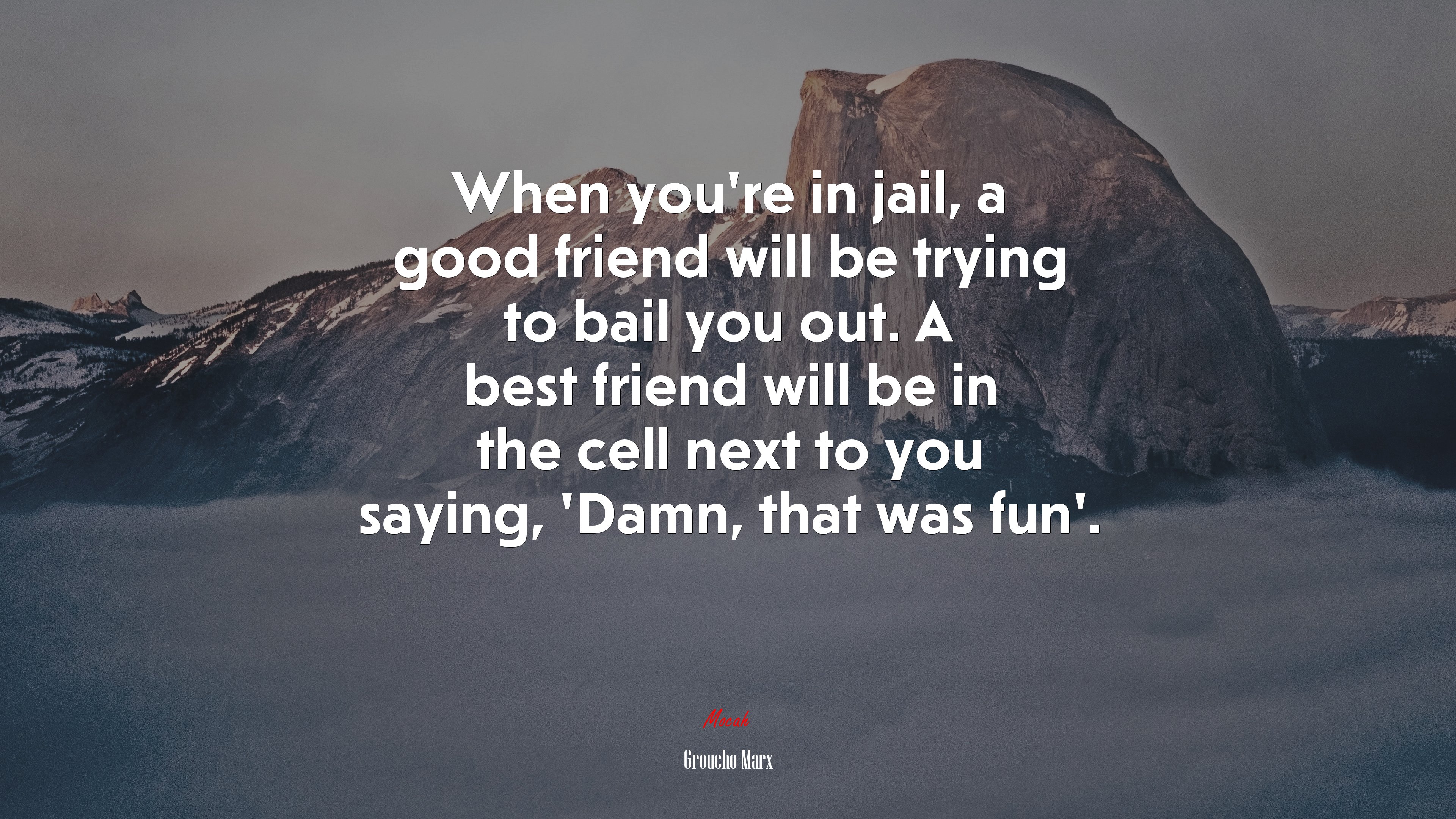 When you’re in jail, a good friend will be trying to bail you out. A best friend will be in the cell next to you saying, ‘Damn, that was fun’. | Groucho Marx quote HD Wallpaper