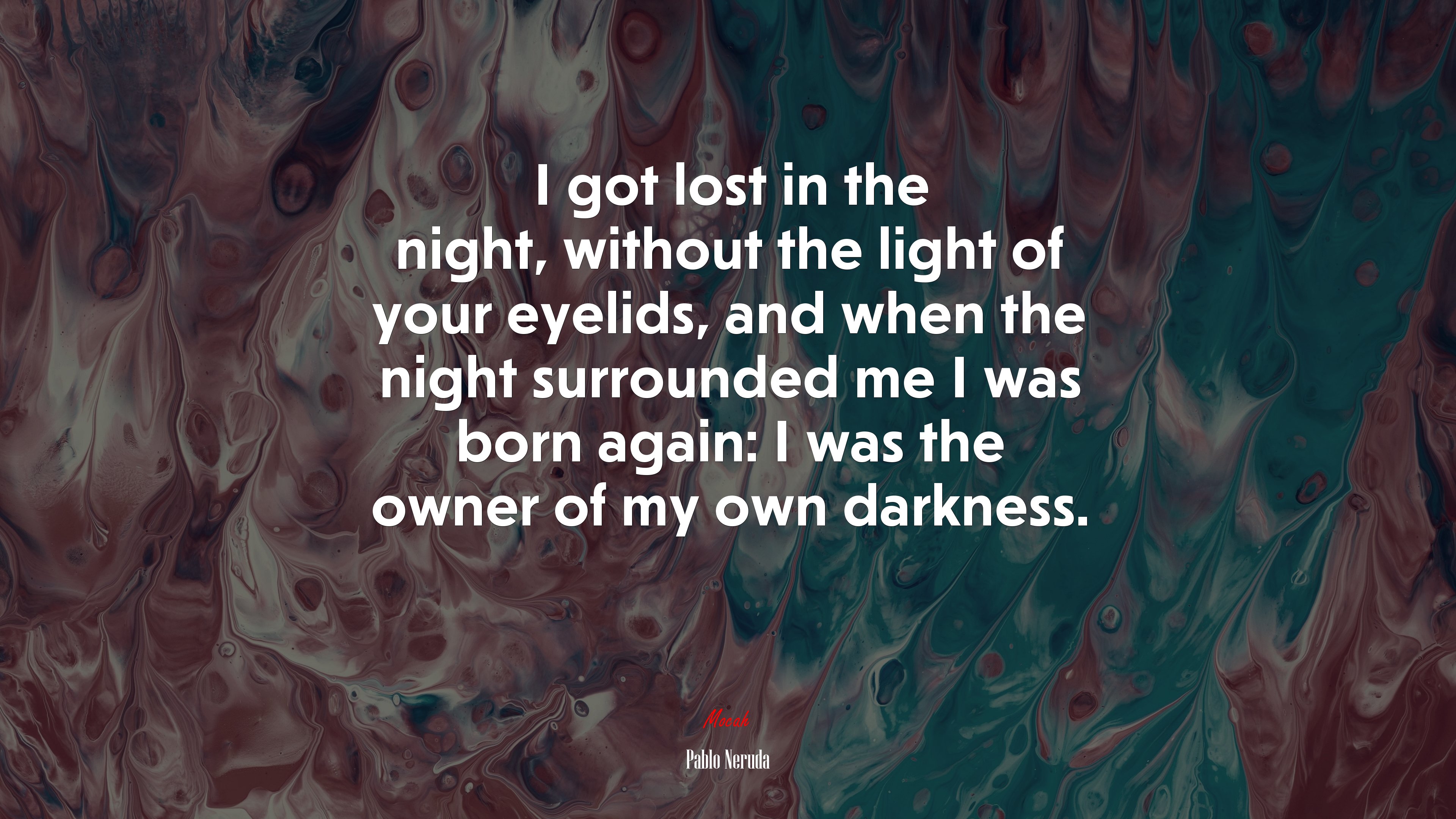 I got lost in the night, without the light of your eyelids, and when the night surrounded me I was born again: I was the owner of my own darkness. | Pablo Neruda quote HD Wallpaper