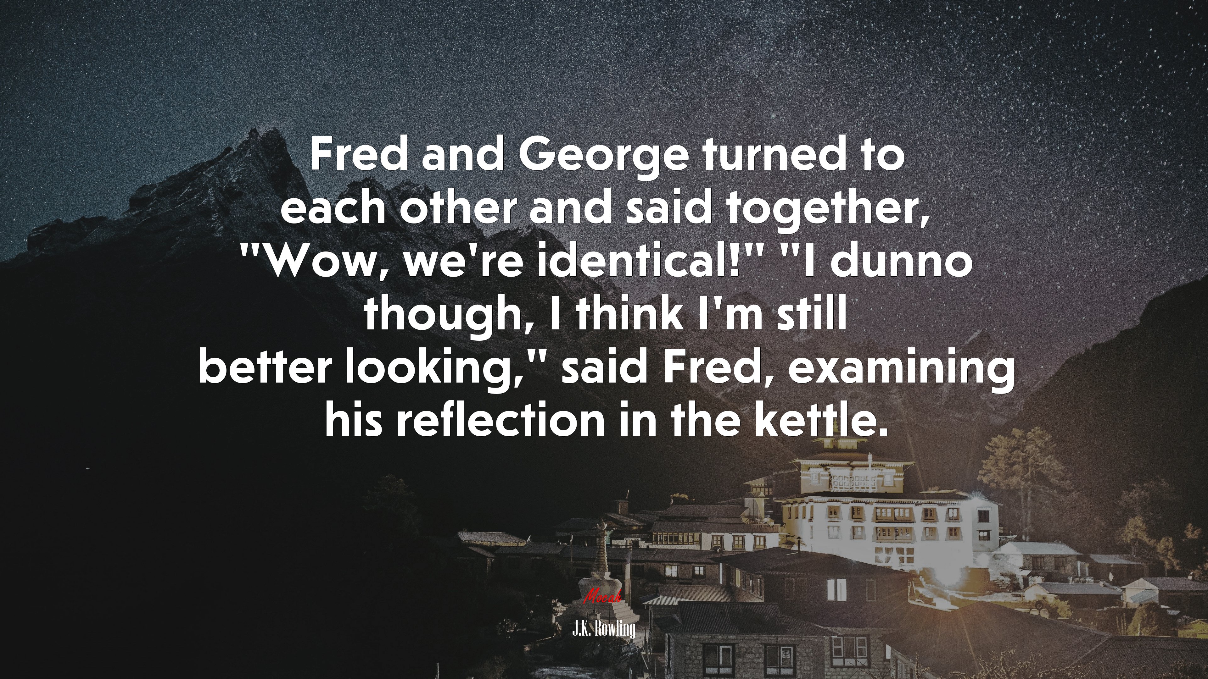 Fred and George turned to each other and said together, “Wow, we’re identical!” “I dunno though, I think I’m still better looking,” said Fred, examining his reflection in the kettle. | J.K. Rowling quote HD Wallpaper