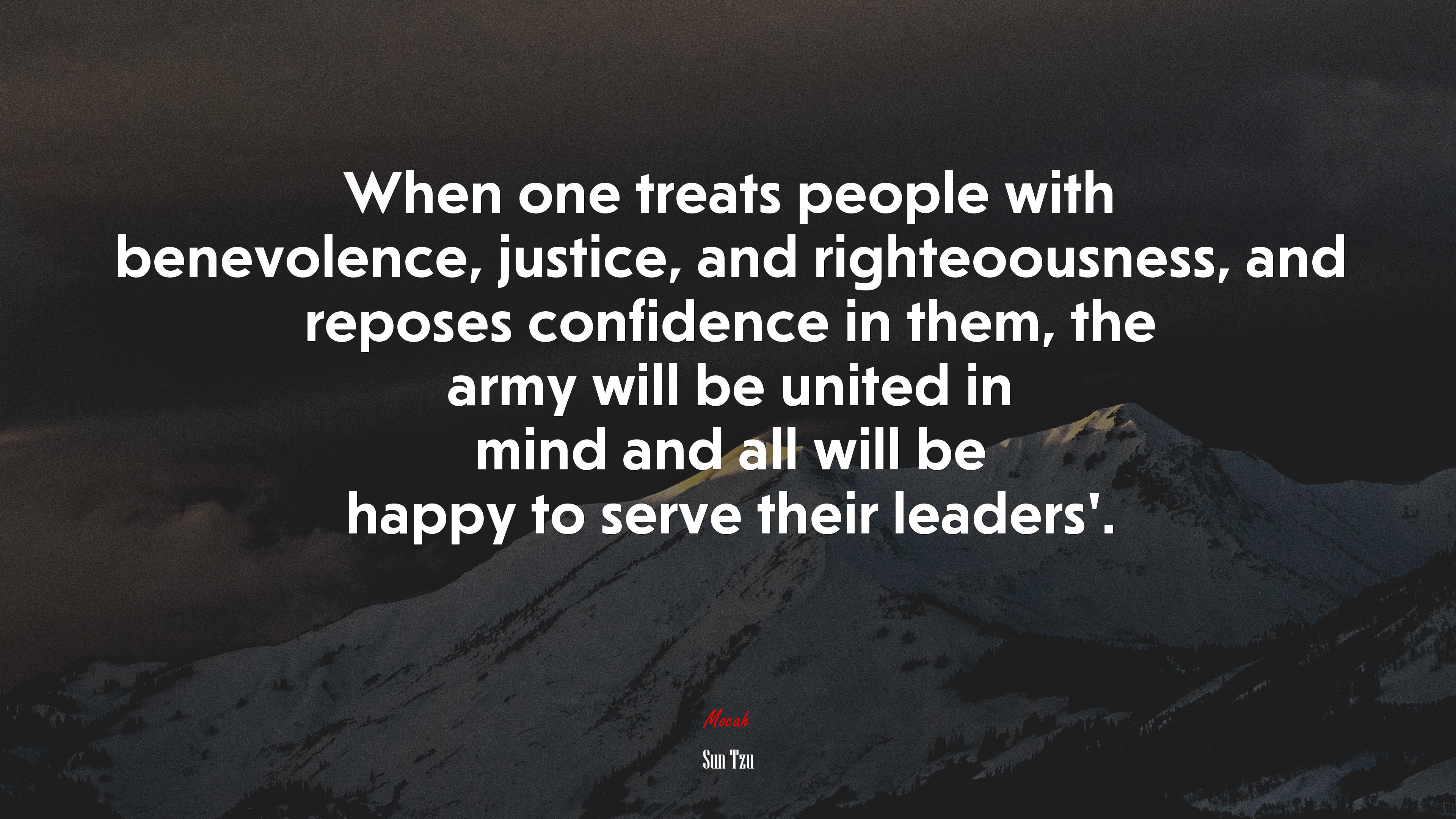 When one treats people with benevolence, justice, and righteoousness, and reposes confidence in them, the army will be united in mind and all will be happy to serve their leaders’. | Sun Tzu quote HD Wallpaper