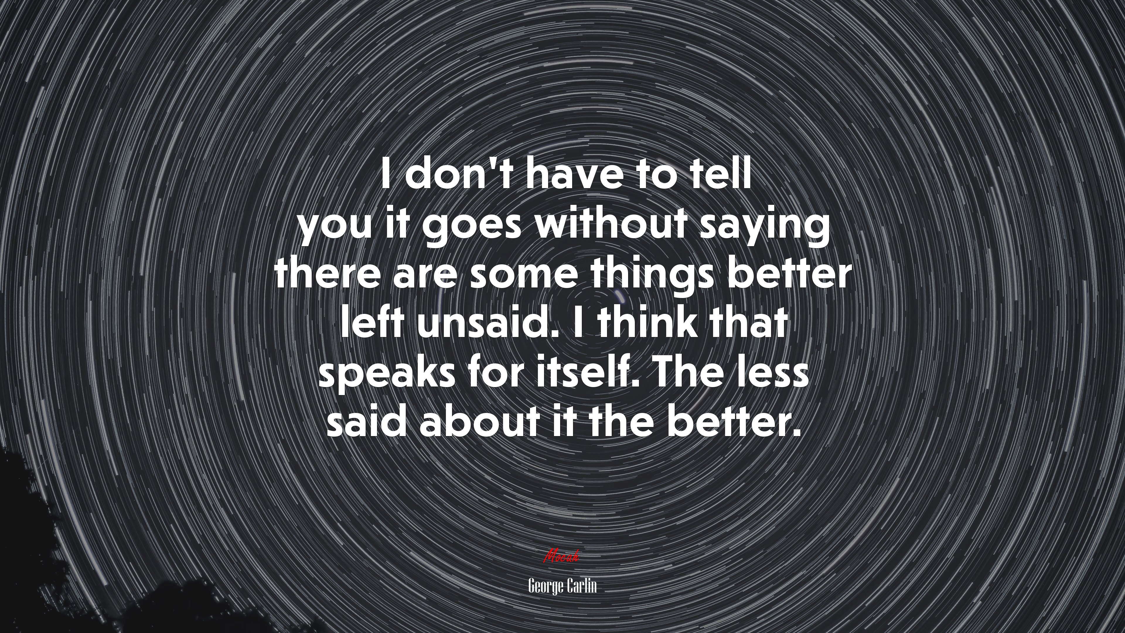 I don’t have to tell you it goes without saying there are some things better left unsaid. I think that speaks for itself. The less said about it the better. | George Carlin quote HD Wallpaper