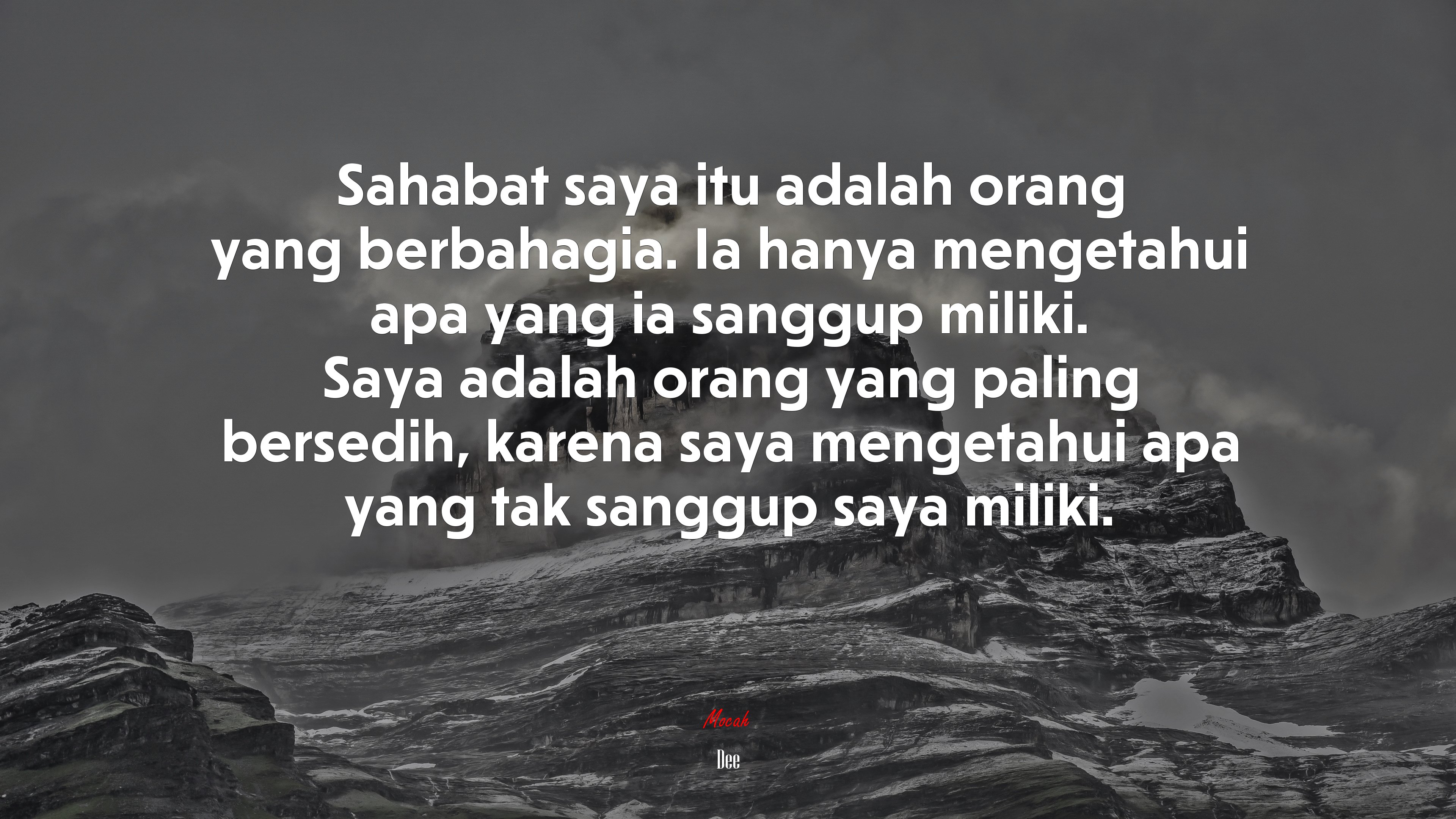 Sahabat saya itu adalah orang yang berbahagia. Ia hanya mengetahui apa yang ia sanggup miliki. Saya adalah orang yang paling bersedih, karena saya mengetahui apa yang tak sanggup saya miliki. | Dee quote HD Wallpaper