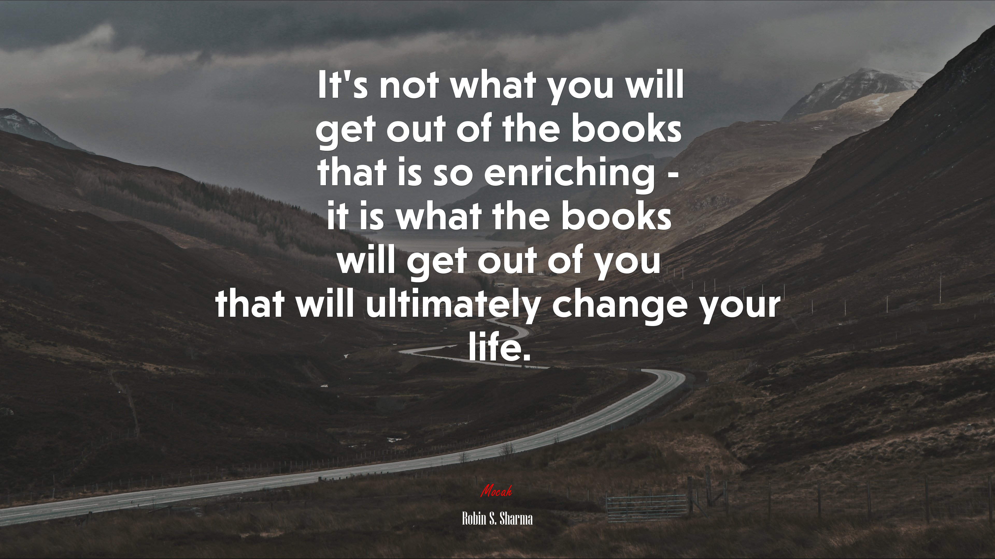 Its not what you will get out of the books that is so enriching - it is what the books will get out of you that will ultimately change your life. | Robin S. Sharma quote HD Wallpaper
