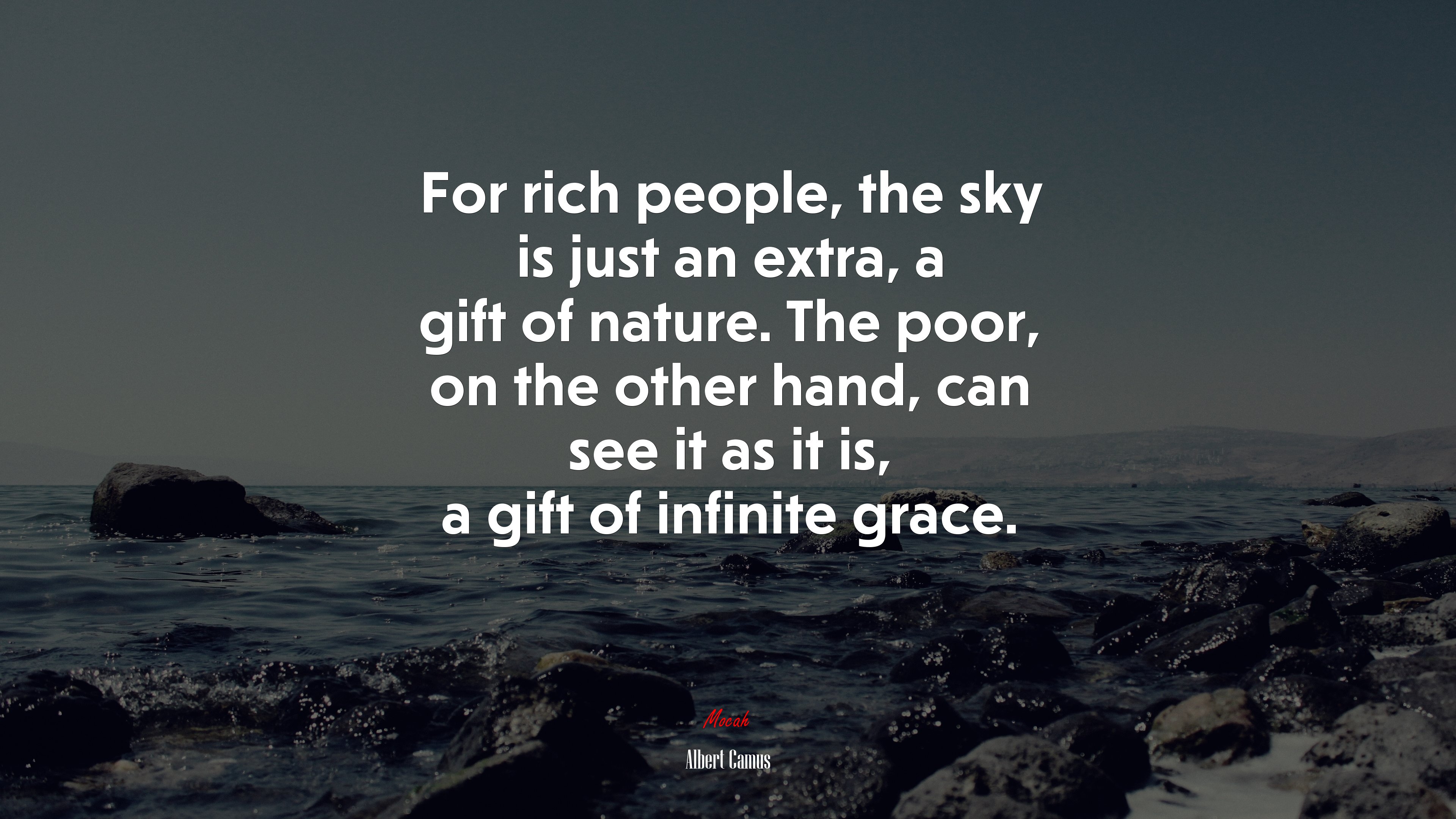 For rich people, the sky is just an extra, a gift of nature. The poor, on the other hand, can see it as it is, a gift of infinite grace. | Albert Camus quote HD Wallpaper