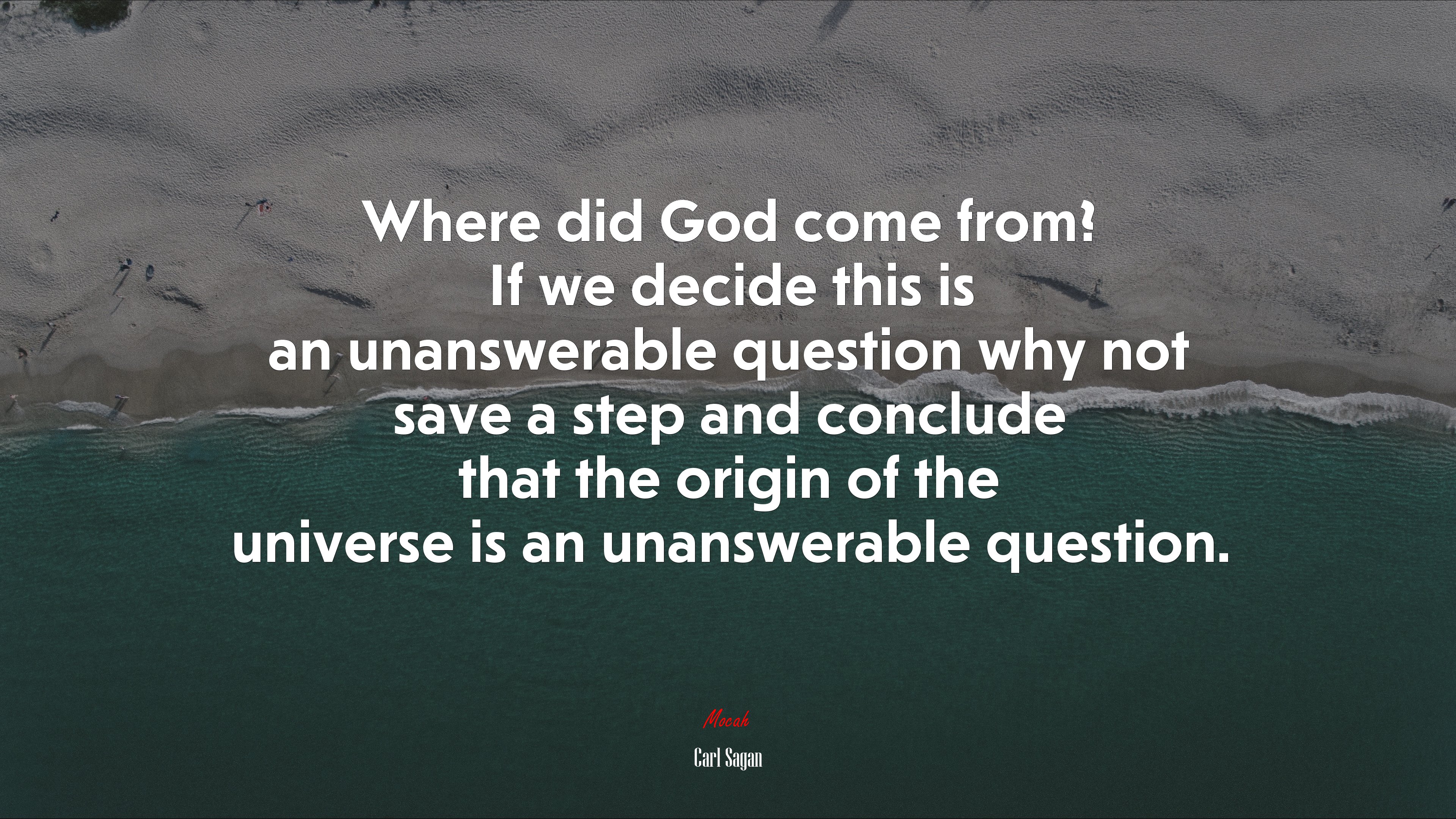 Where did God come from? If we decide this is an unanswerable question why not save a step and conclude that the origin of the universe is an unanswerable question. | Carl Sagan quote HD Wallpaper
