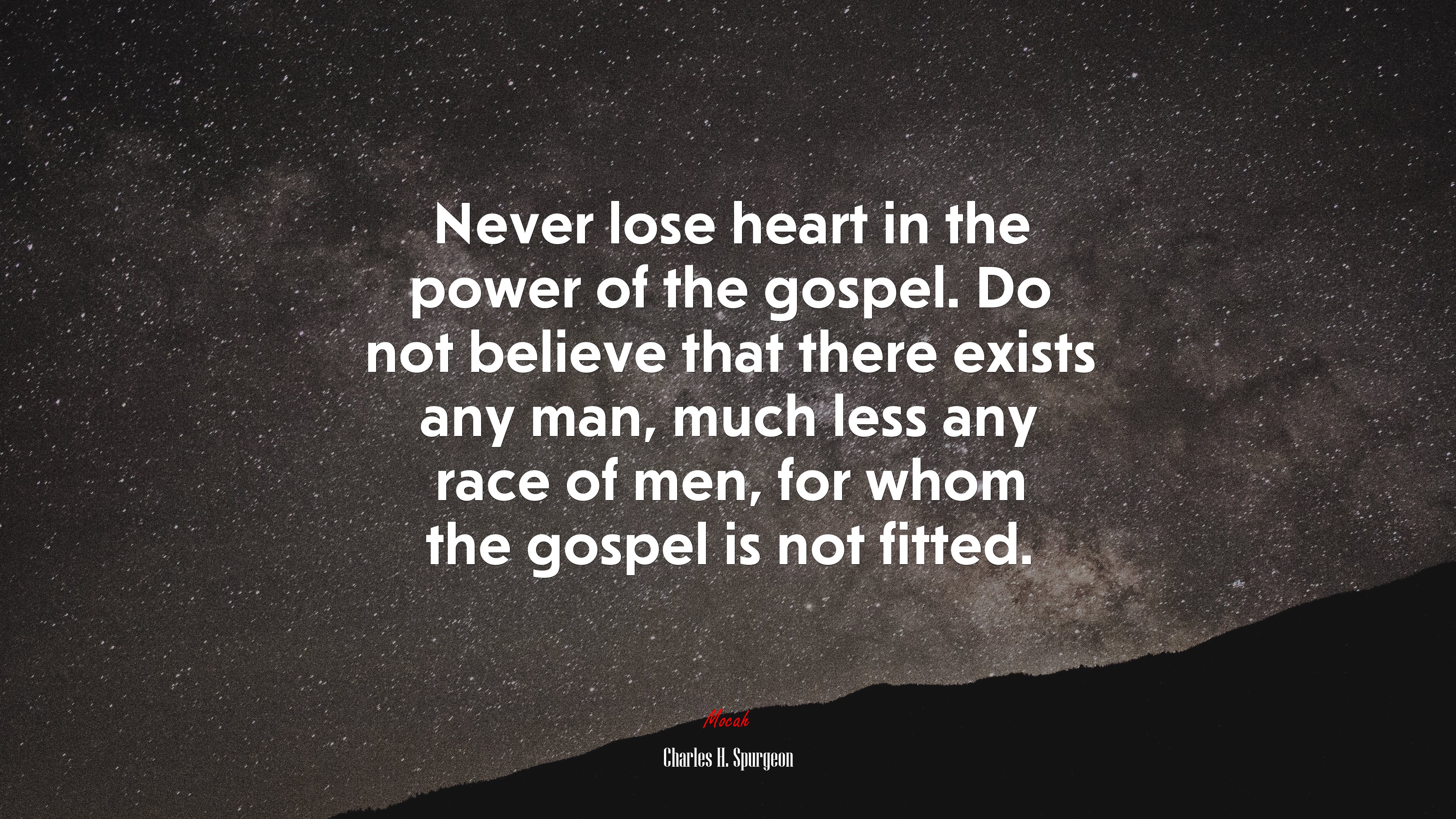 Never lose heart in the power of the gospel. Do not believe that there exists any man, much less any race of men, for whom the gospel is not fitted. | Charles H. Spurgeon quote HD Wallpaper