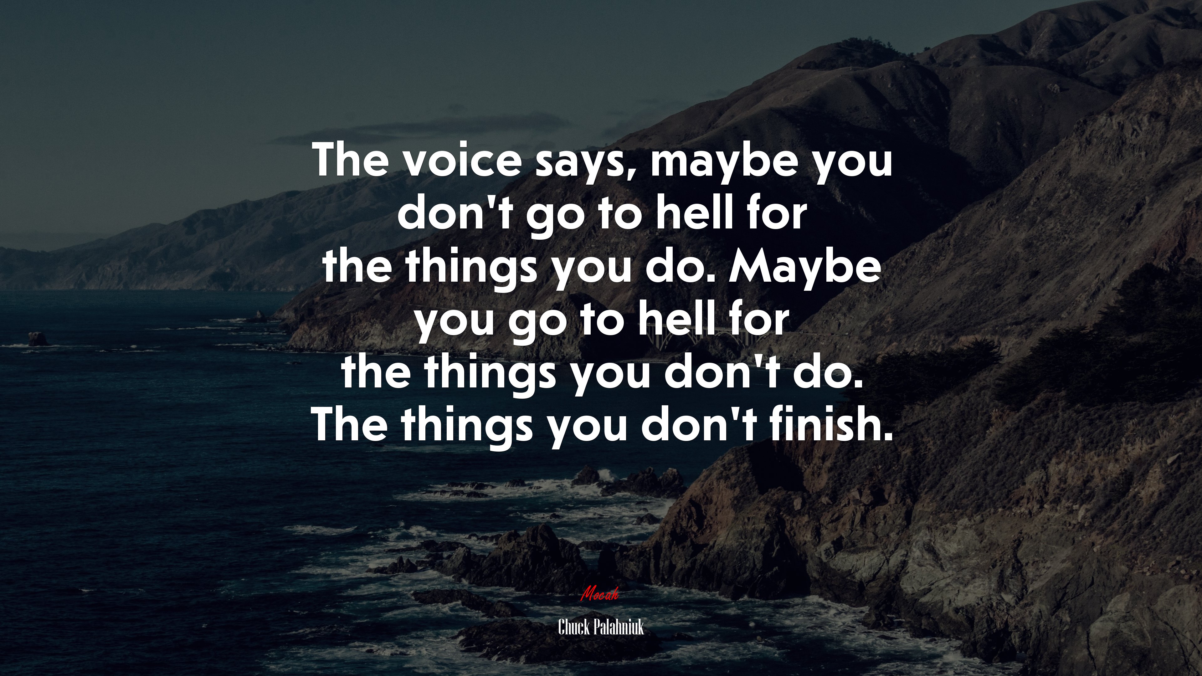 The voice says, maybe you don’t go to hell for the things you do. Maybe you go to hell for the things you don’t do. The things you don’t finish. | Chuck Palahniuk quote HD Wallpaper