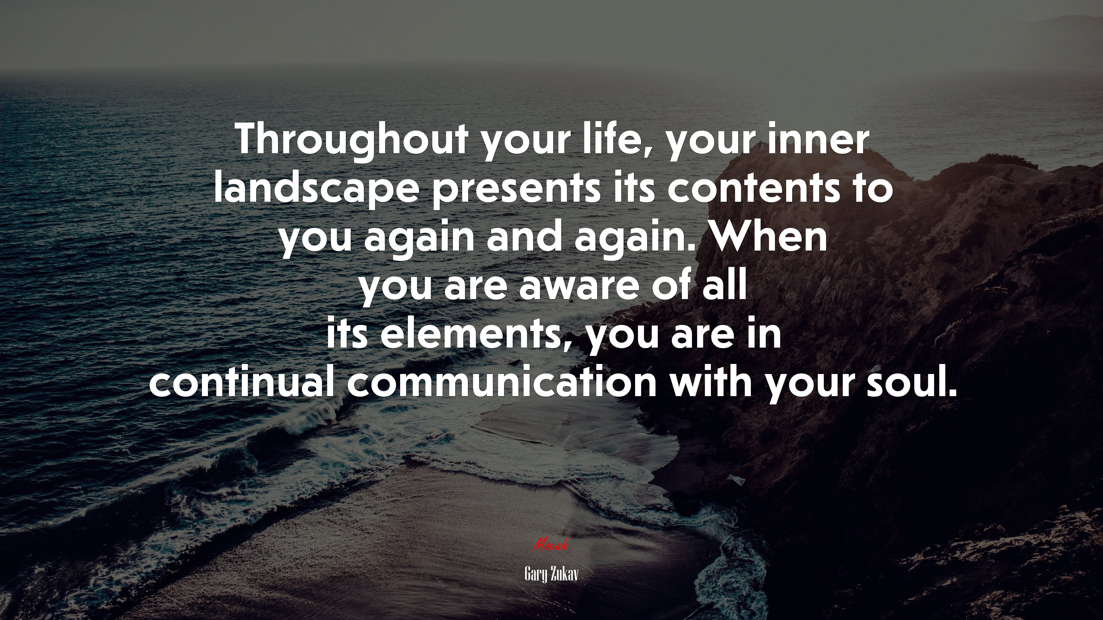 Throughout your life, your inner landscape presents its contents to you again and again. When you are aware of all its elements, you are in continual communication with your soul. | Gary Zukav quote HD Wallpaper