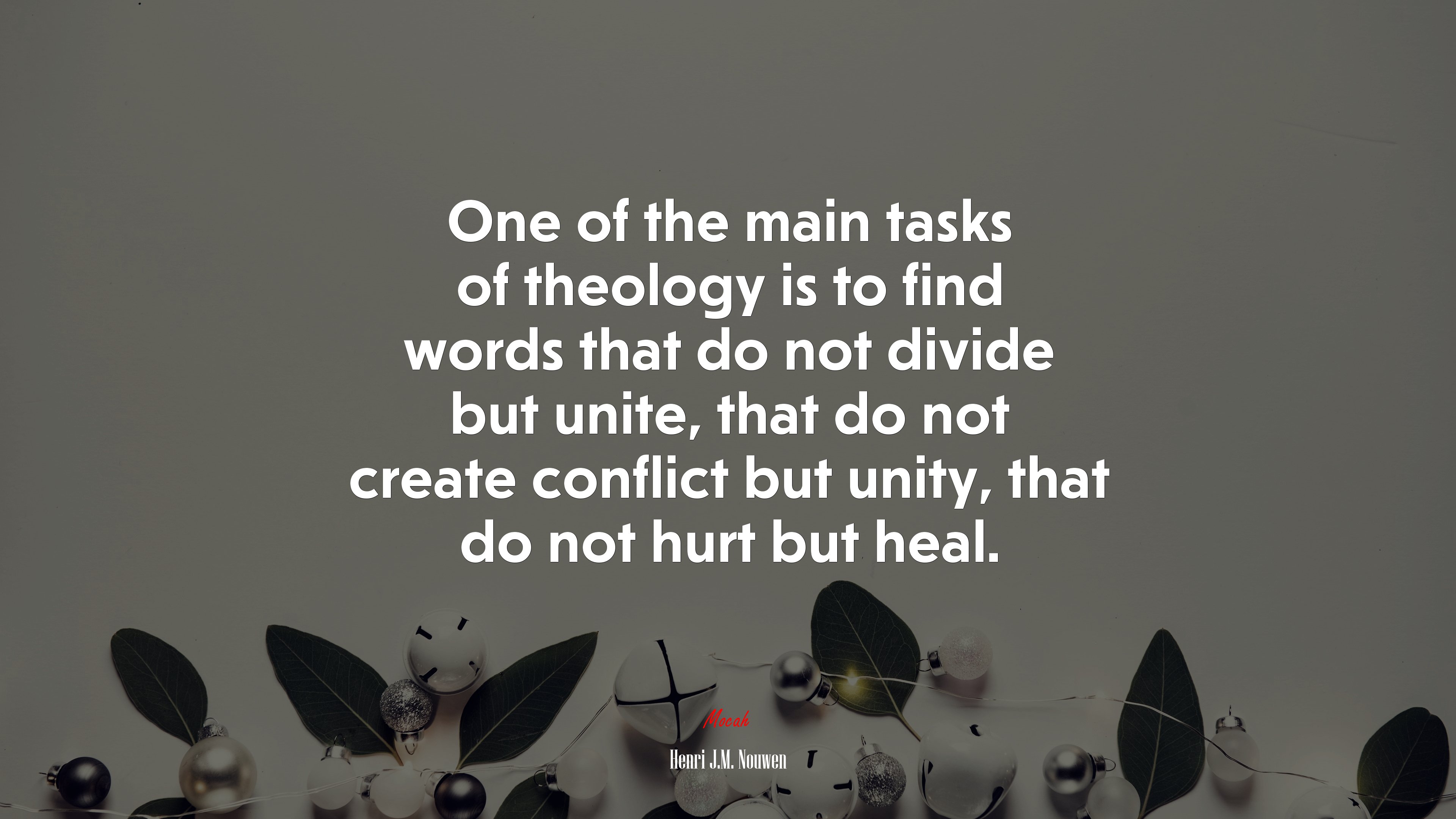 One of the main tasks of theology is to find words that do not divide but unite, that do not create conflict but unity, that do not hurt but heal. | Henri J.M. Nouwen quote HD Wallpaper