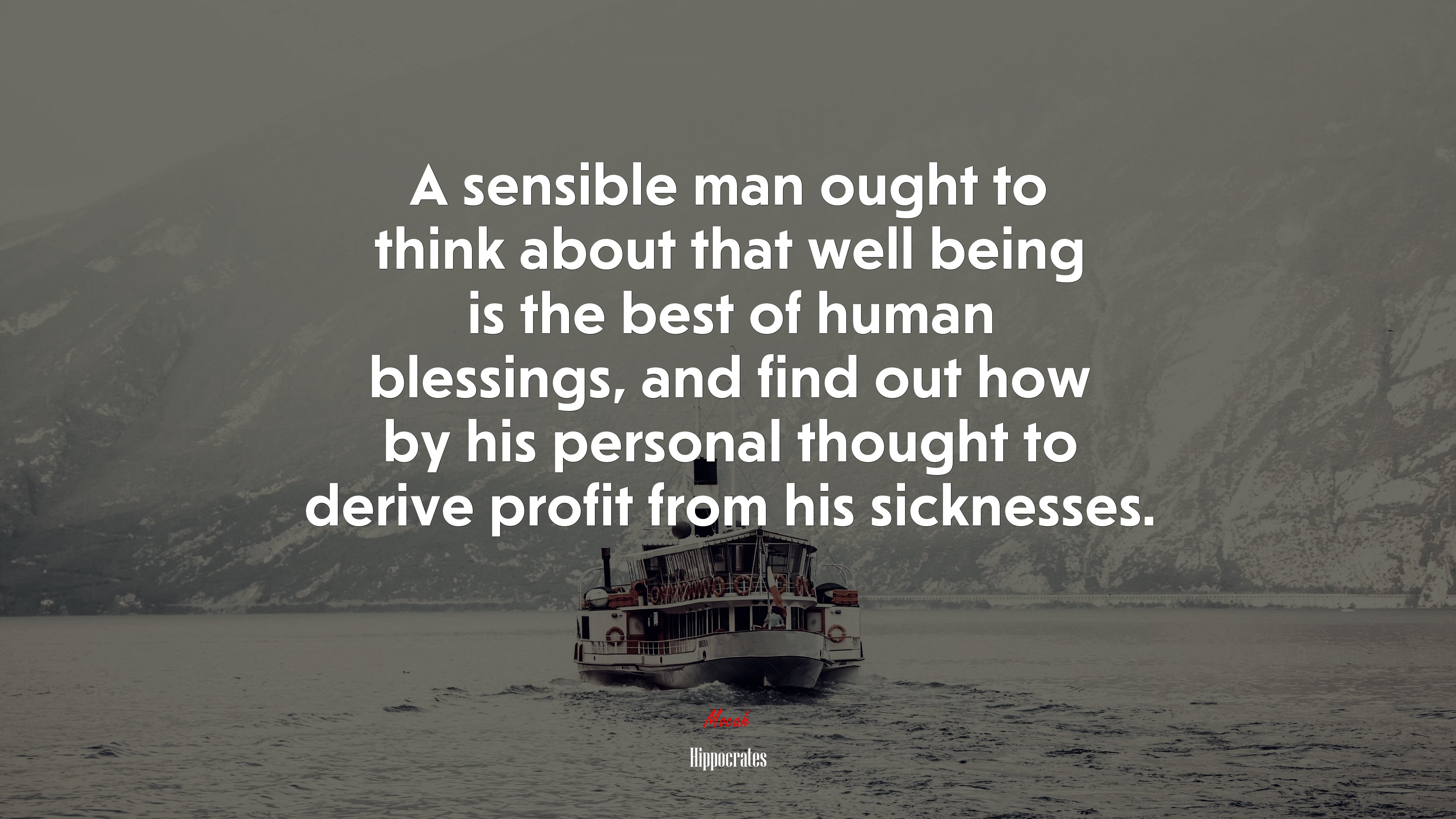 A sensible man ought to think about that well being is the best of human blessings, and find out how by his personal thought to derive profit from his sicknesses. | Hippocrates quote HD Wallpaper