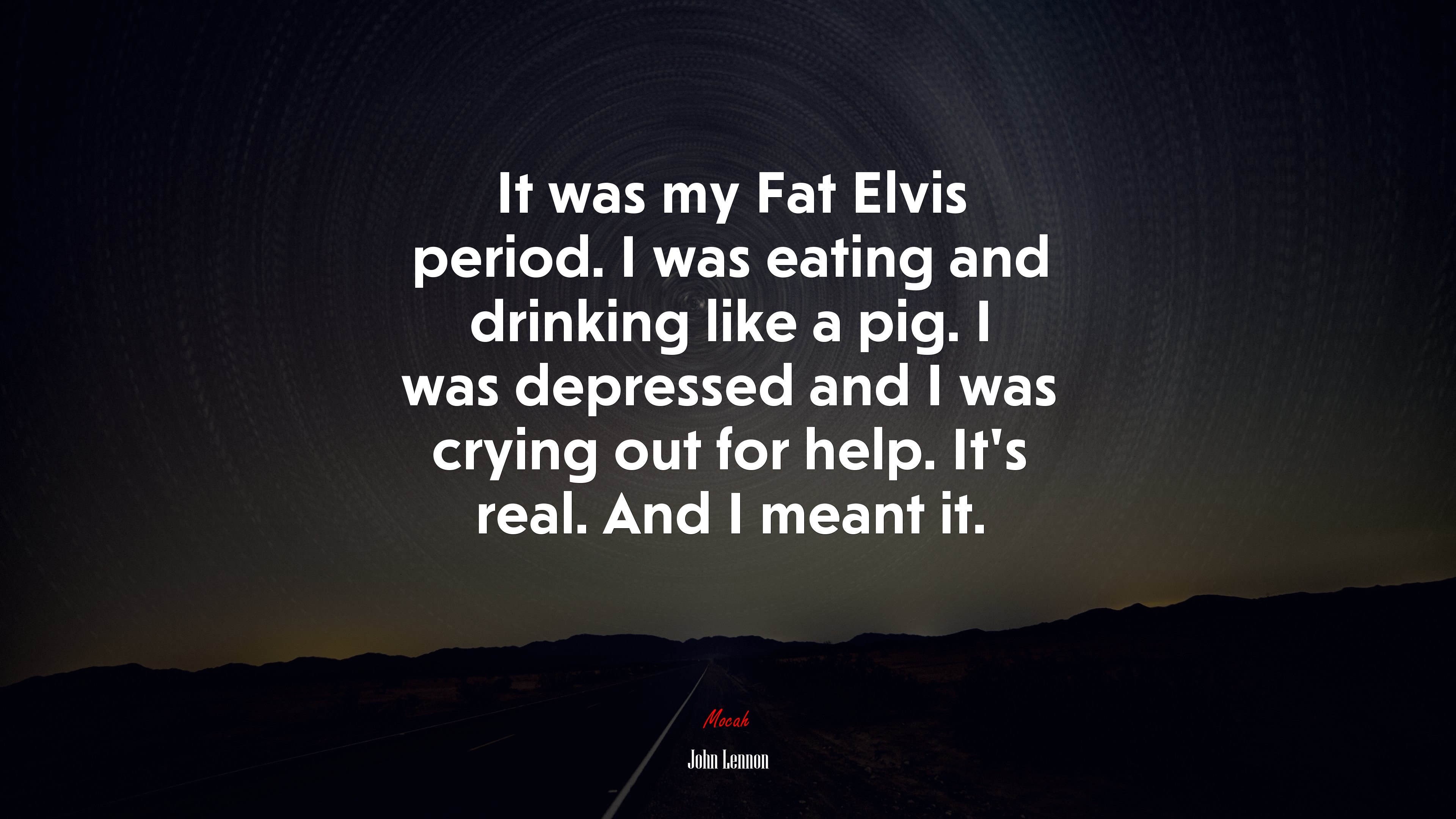 It was my Fat Elvis period. I was eating and drinking like a pig. I was depressed and I was crying out for help. It’s real. And I meant it. | John Lennon quote HD Wallpaper