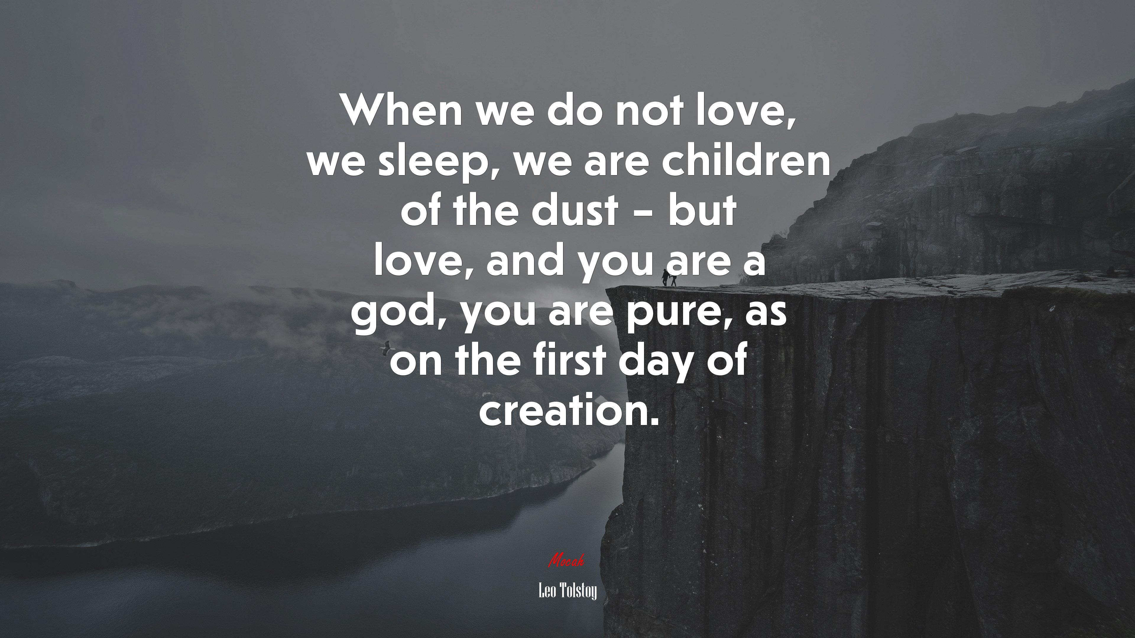 When we do not love, we sleep, we are children of the dust – but love, and you are a god, you are pure, as on the first day of creation. | Leo Tolstoy quote HD Wallpaper