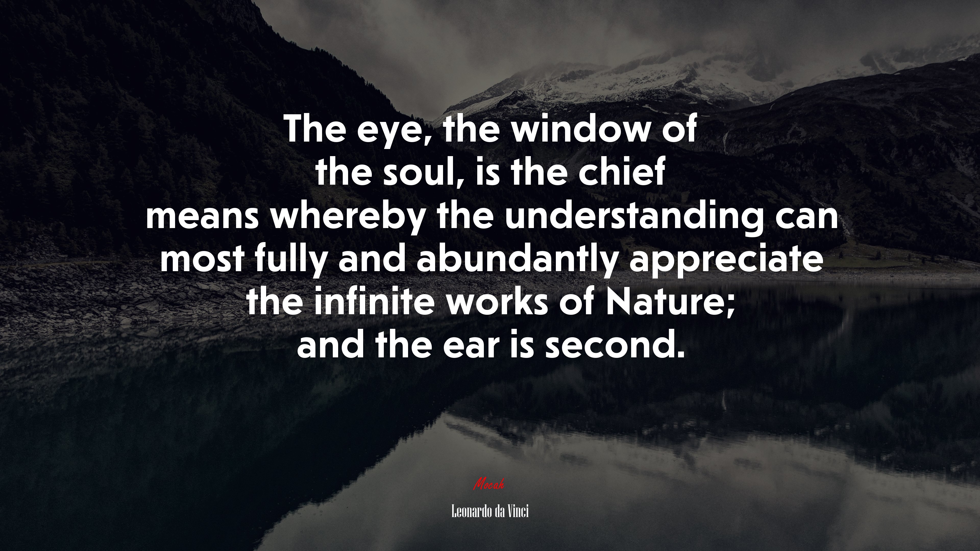 The eye, the window of the soul, is the chief means whereby the understanding can most fully and abundantly appreciate the infinite works of Nature; and the ear is second. | Leonardo da Vinci quote HD Wallpaper