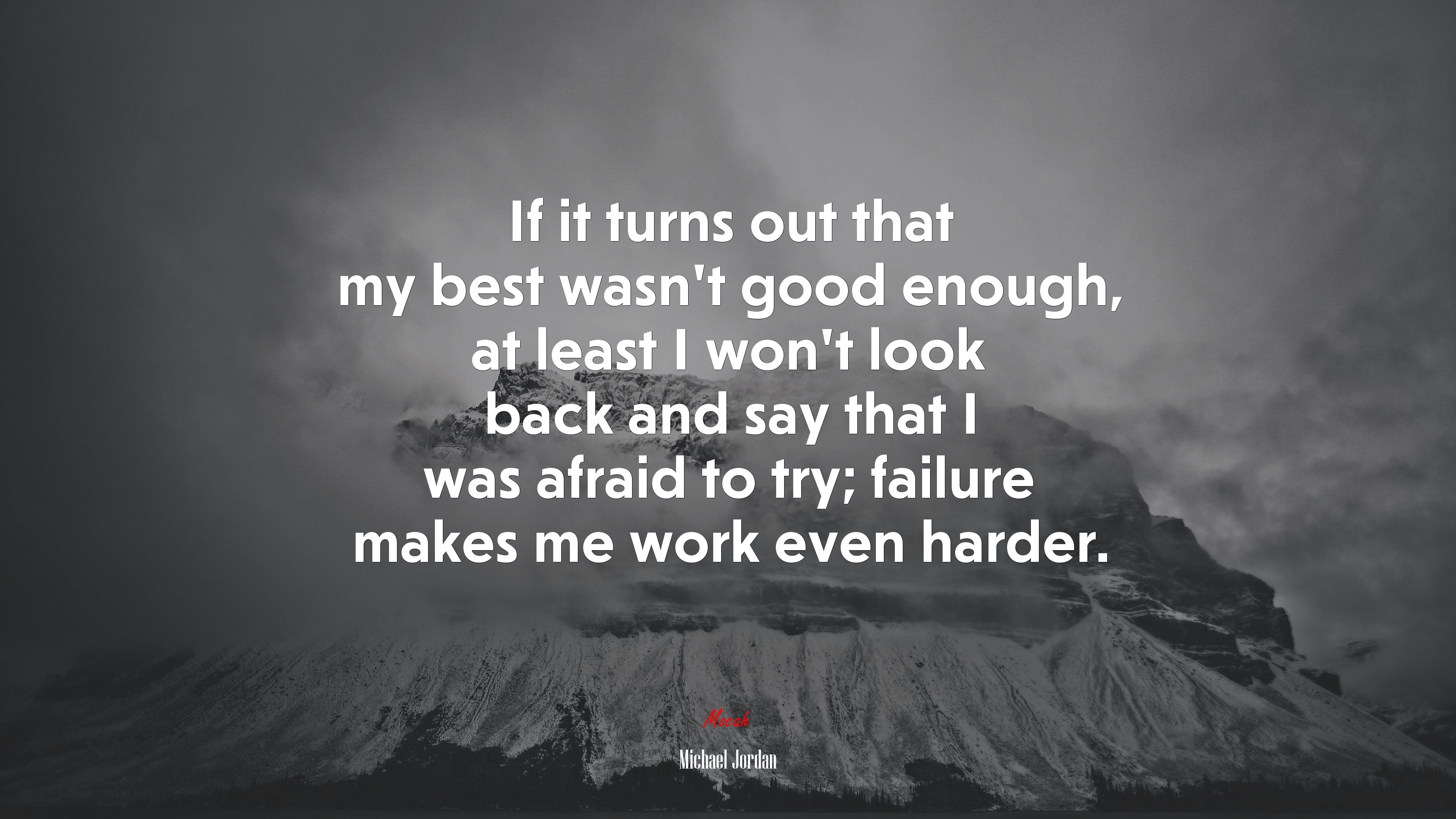 If it turns out that my best wasn’t good enough, at least I won’t look back and say that I was afraid to try; failure makes me work even harder. | Michael Jordan quote HD Wallpaper
