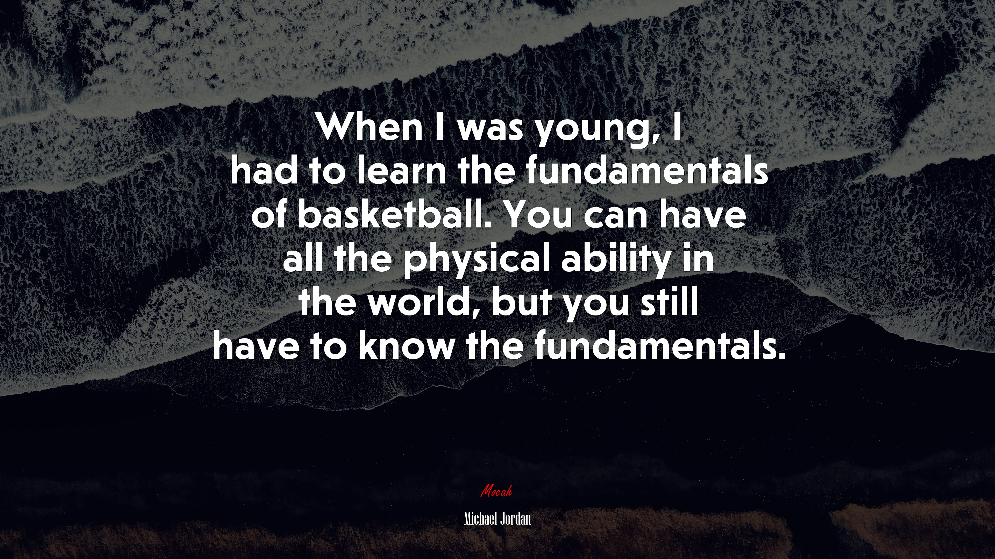 When I was young, I had to learn the fundamentals of basketball. You can have all the physical ability in the world, but you still have to know the fundamentals. | Michael Jordan quote HD Wallpaper