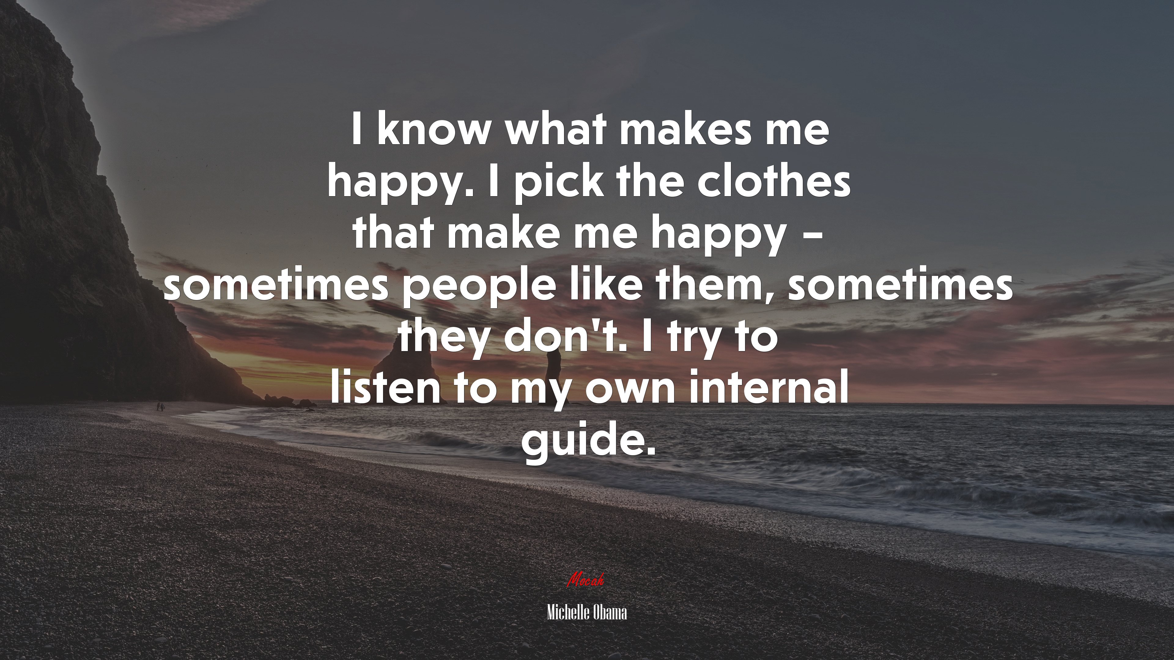 I know what makes me happy. I pick the clothes that make me happy – sometimes people like them, sometimes they don’t. I try to listen to my own internal guide. | Michelle Obama quote HD Wallpaper