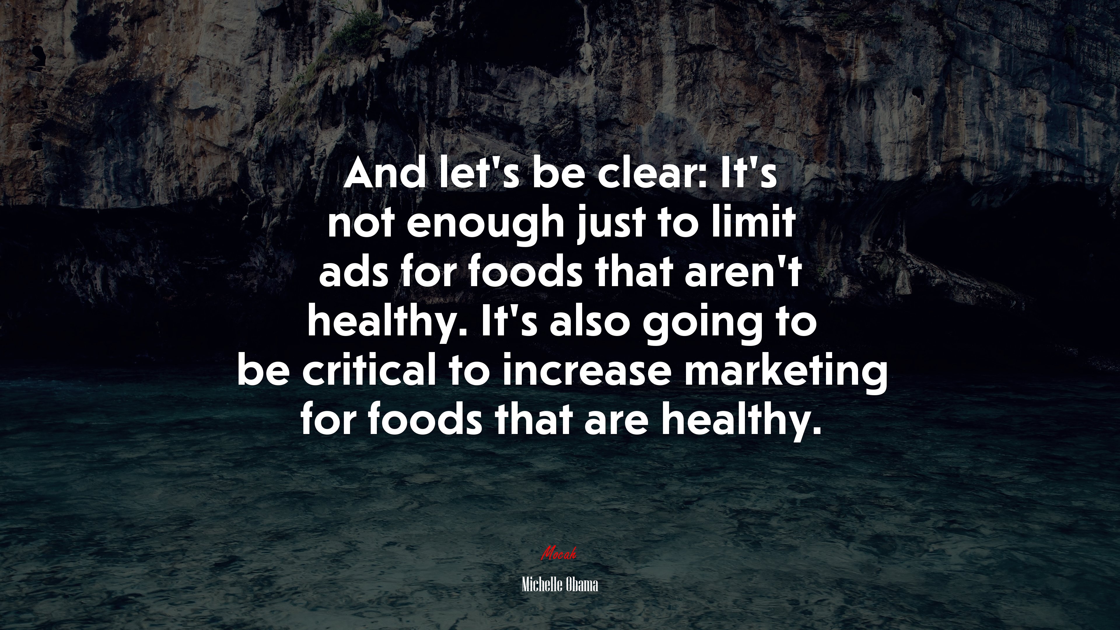 And let’s be clear: It’s not enough just to limit ads for foods that aren’t healthy. It’s also going to be critical to increase marketing for foods that are healthy. | Michelle Obama quote HD Wallpaper