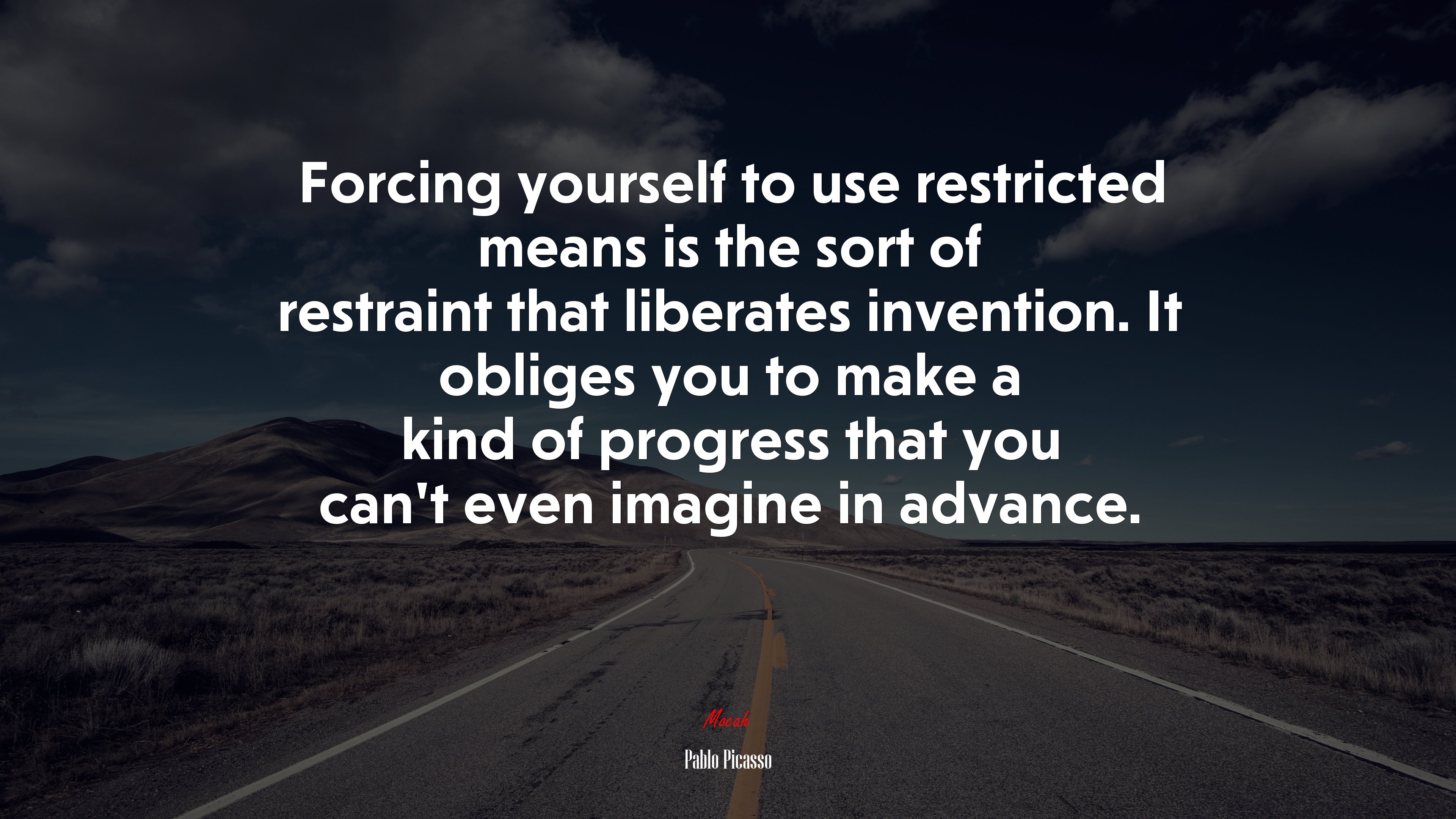 Forcing yourself to use restricted means is the sort of restraint that liberates invention. It obliges you to make a kind of progress that you can’t even imagine in advance. | Pablo Picasso quote HD Wallpaper