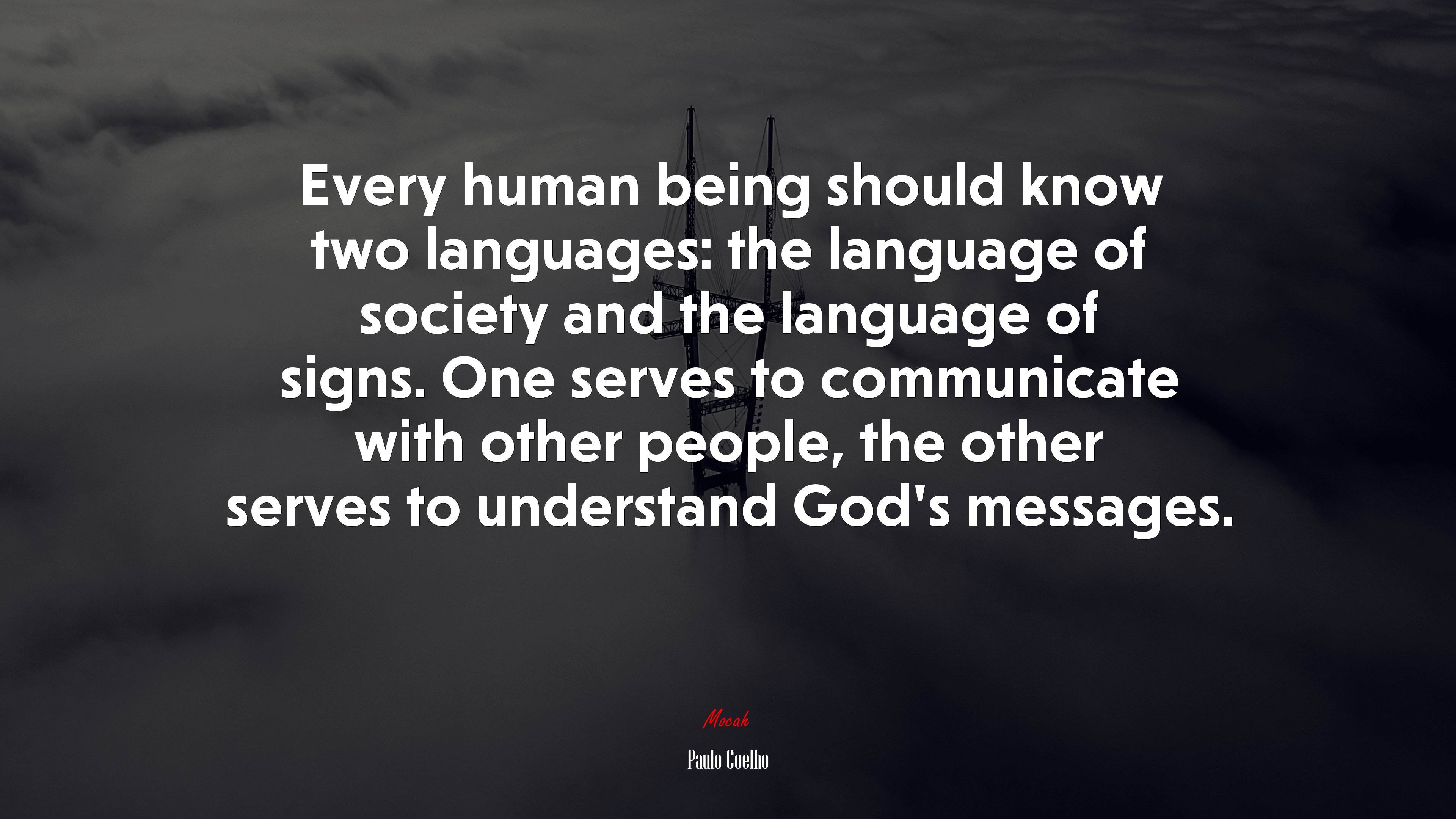 Every human being should know two languages: the language of society and the language of signs. One serves to communicate with other people, the other serves to understand God’s messages. | Paulo Coelho quote HD Wallpaper