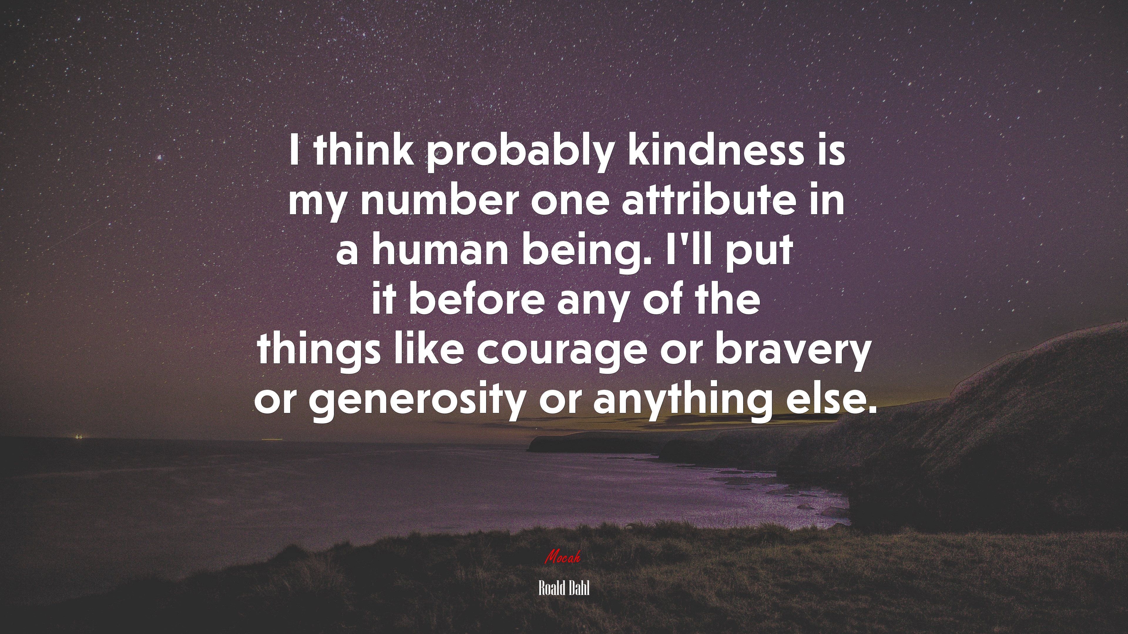 I think probably kindness is my number one attribute in a human being. I’ll put it before any of the things like courage or bravery or generosity or anything else. | Roald Dahl quote HD Wallpaper