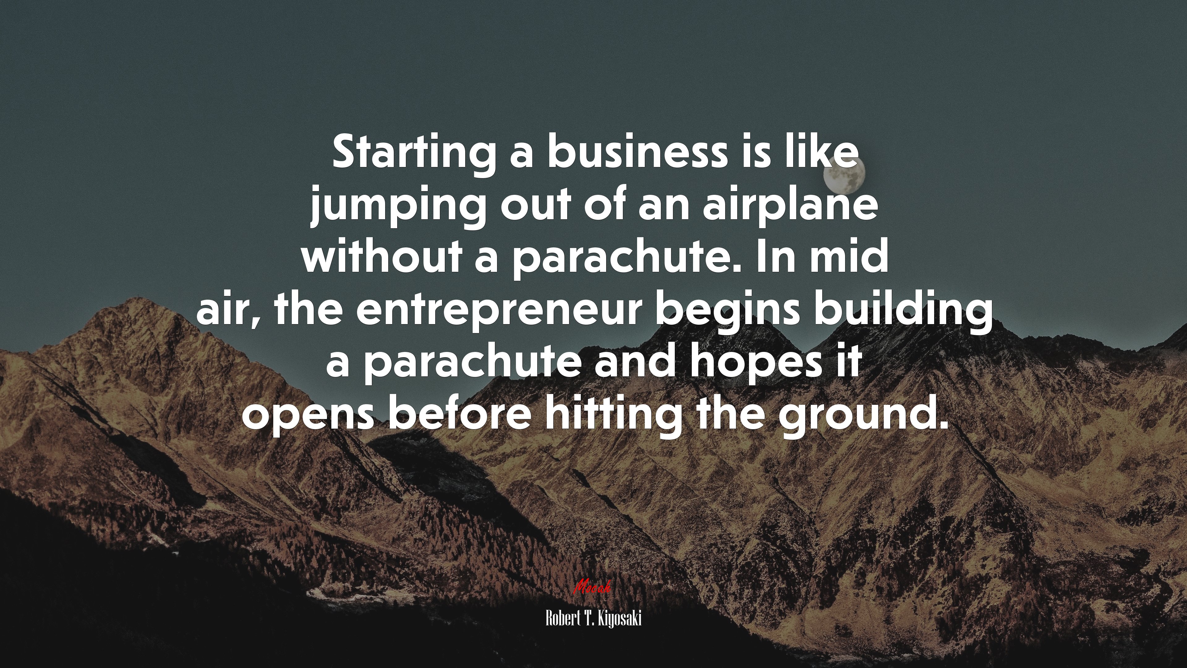 Starting a business is like jumping out of an airplane without a parachute. In mid air, the entrepreneur begins building a parachute and hopes it opens before hitting the ground. | Robert T. Kiyosaki quote HD Wallpaper