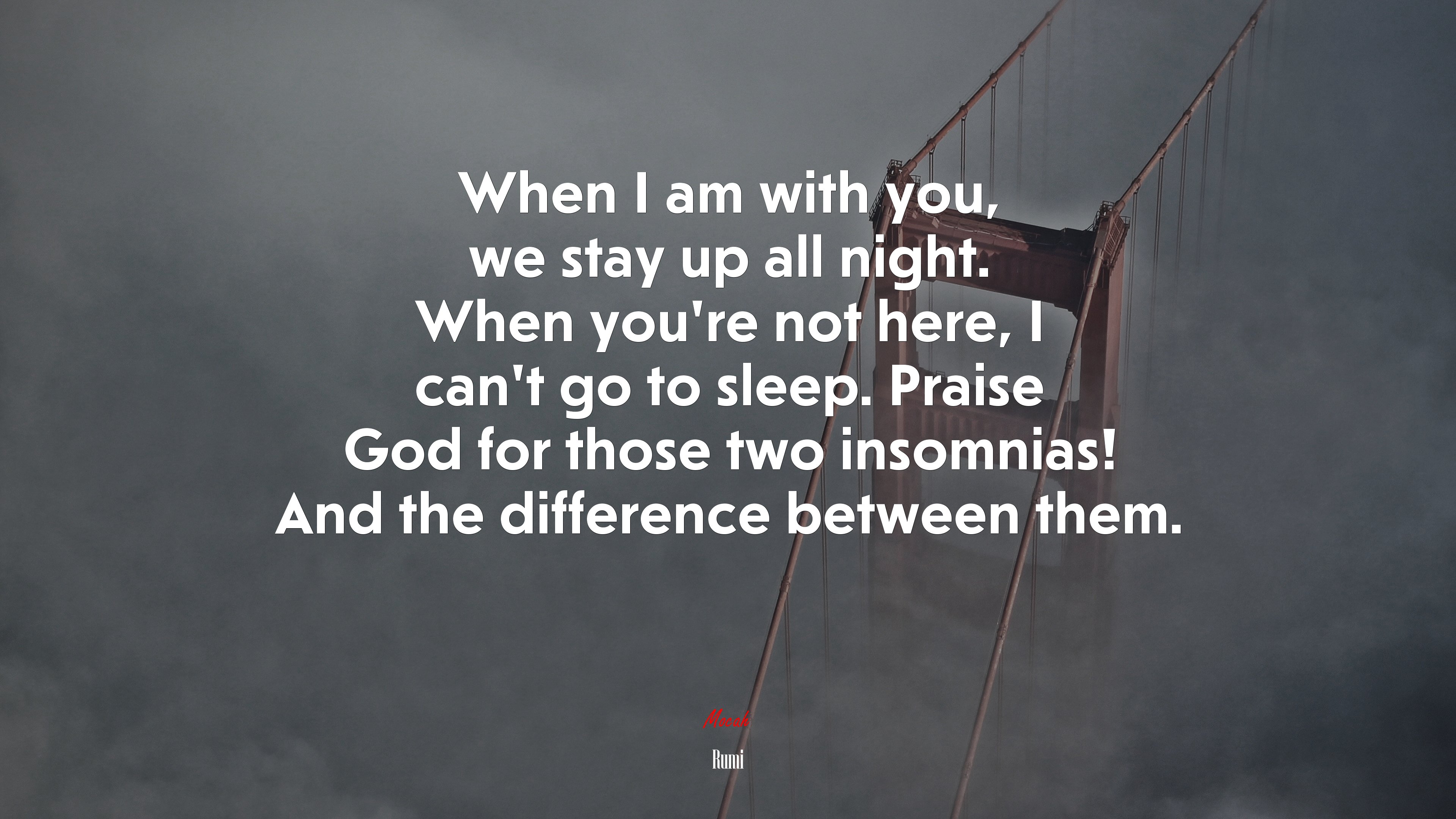 When I am with you, we stay up all night. When you’re not here, I can’t go to sleep. Praise God for those two insomnias! And the difference between them. | Rumi quote HD Wallpaper