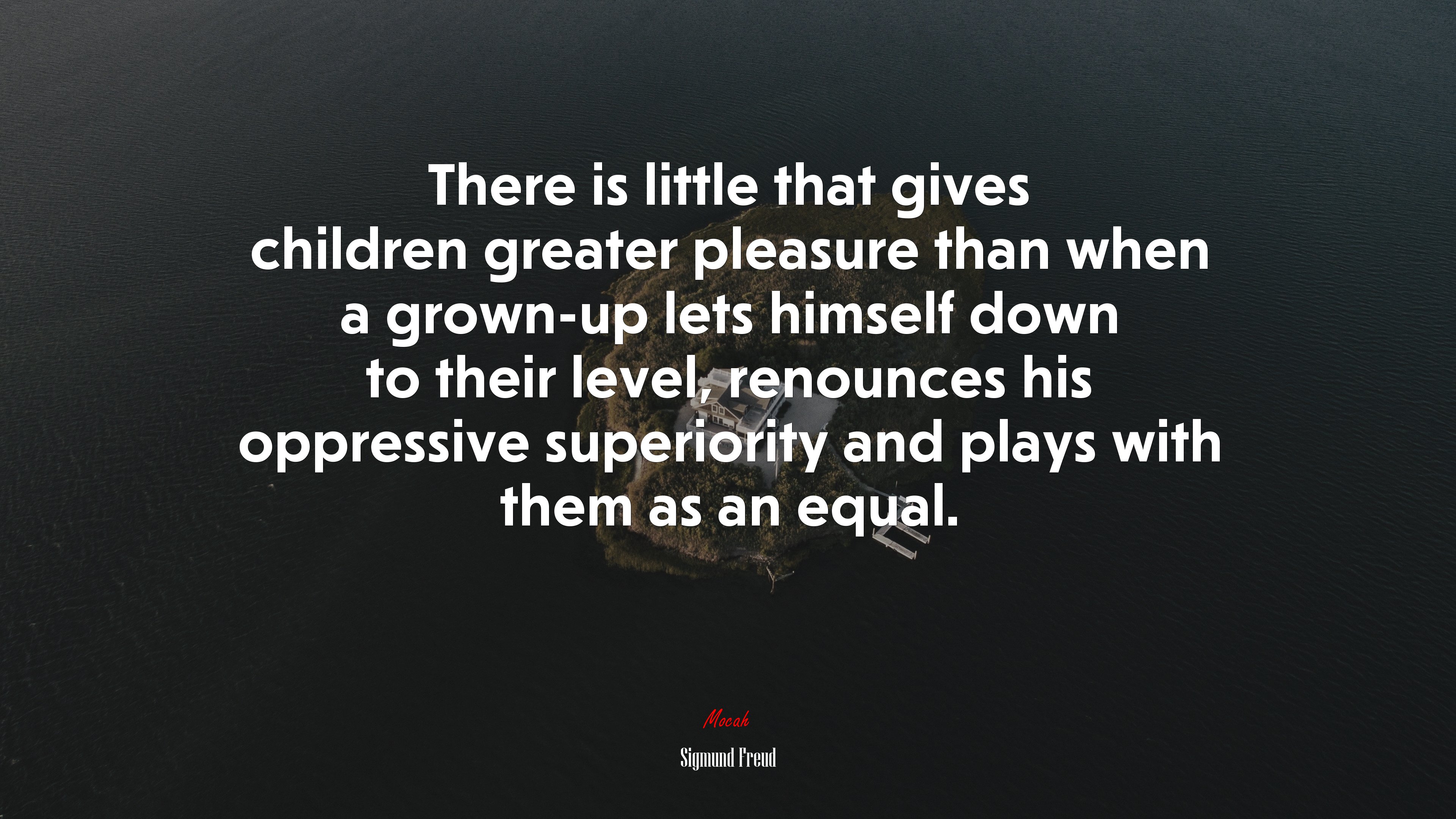 There is little that gives children greater pleasure than when a grown-up lets himself down to their level, renounces his oppressive superiority and plays with them as an equal. | Sigmund Freud quote HD Wallpaper