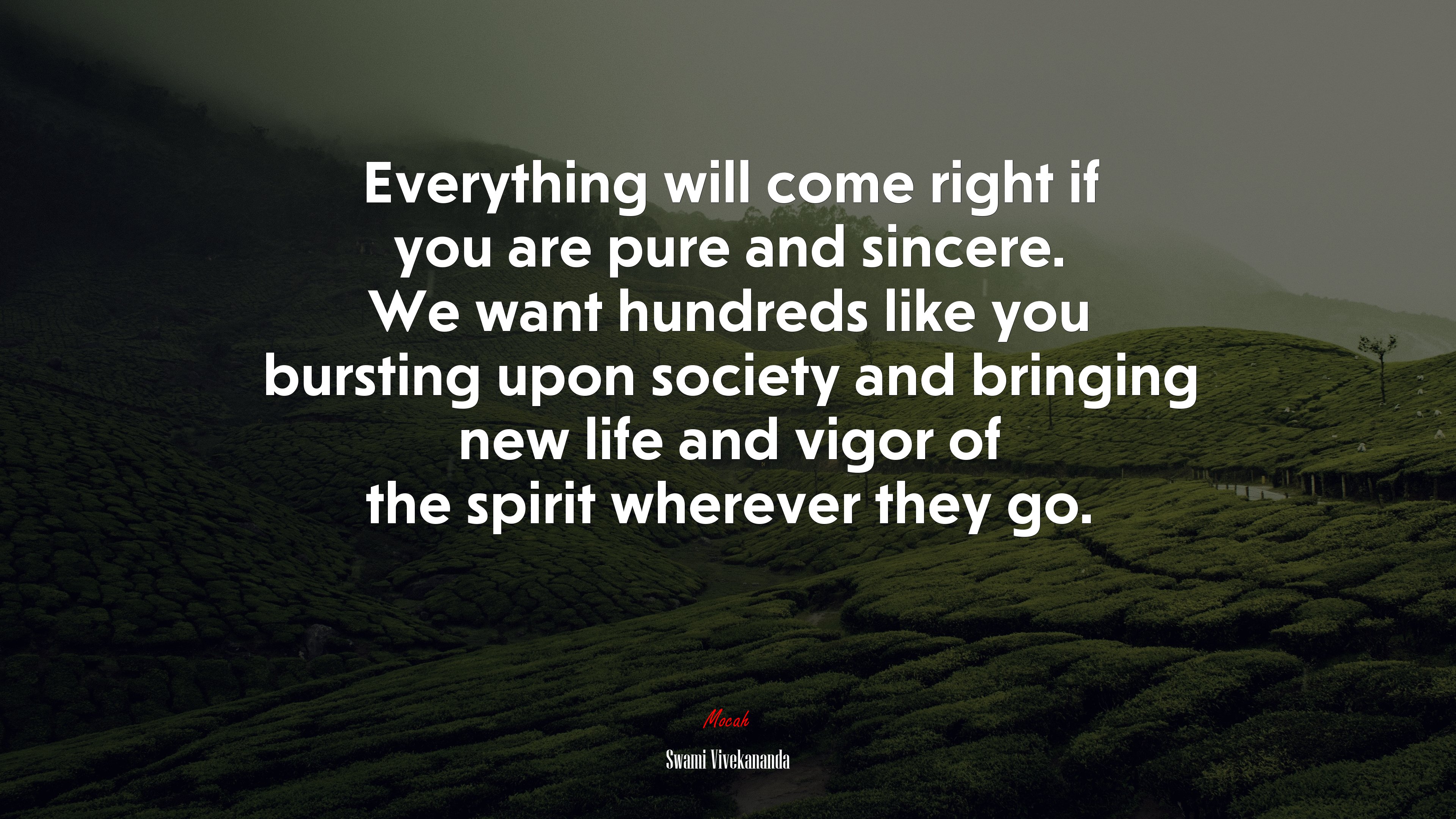 Everything will come right if you are pure and sincere. We want hundreds like you bursting upon society and bringing new life and vigor of the spirit wherever they go. | Swami Vivekananda quote HD Wallpaper
