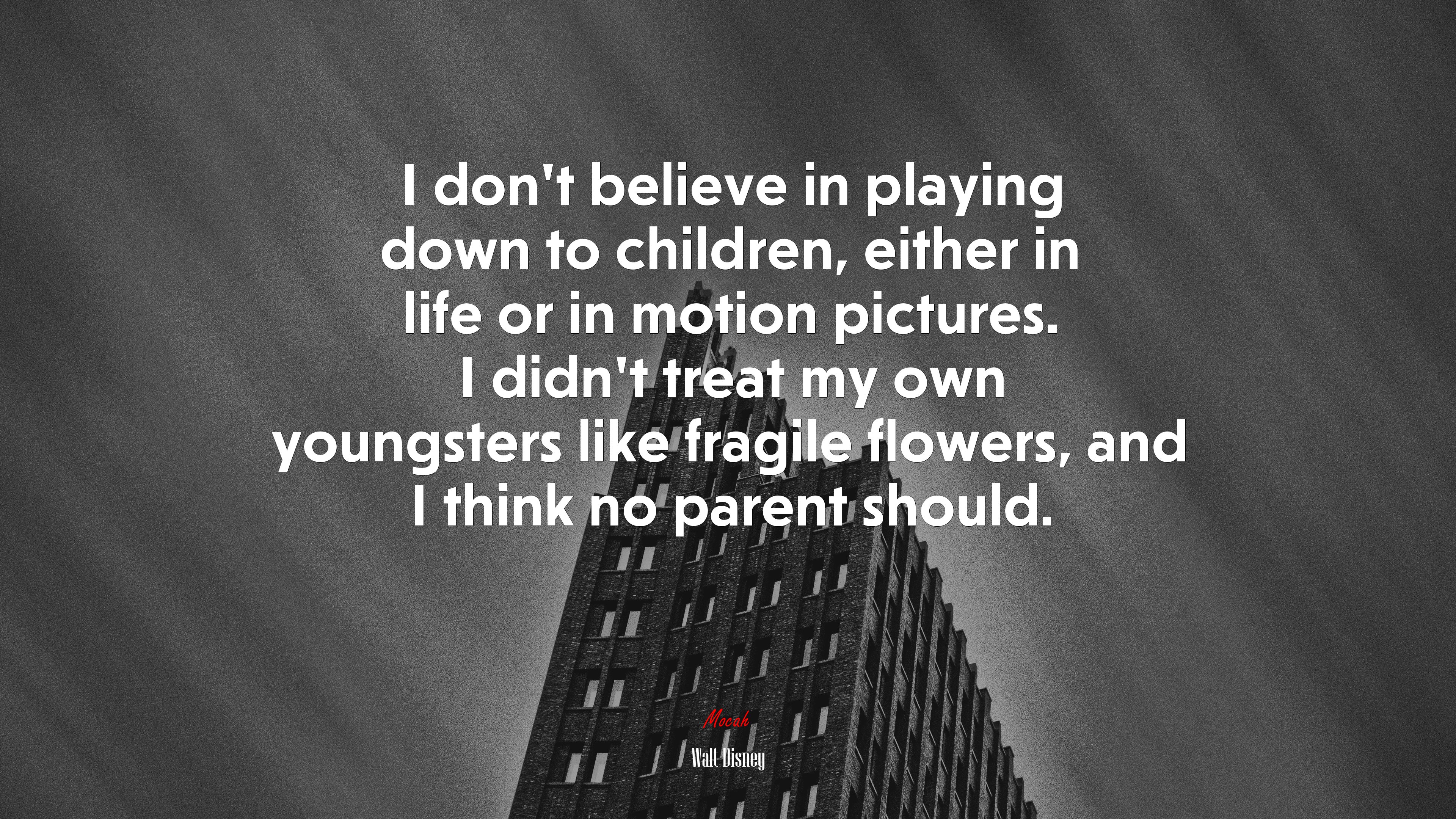 I don’t believe in playing down to children, either in life or in motion pictures. I didn’t treat my own youngsters like fragile flowers, and I think no parent should. | Walt Disney quote HD Wallpaper
