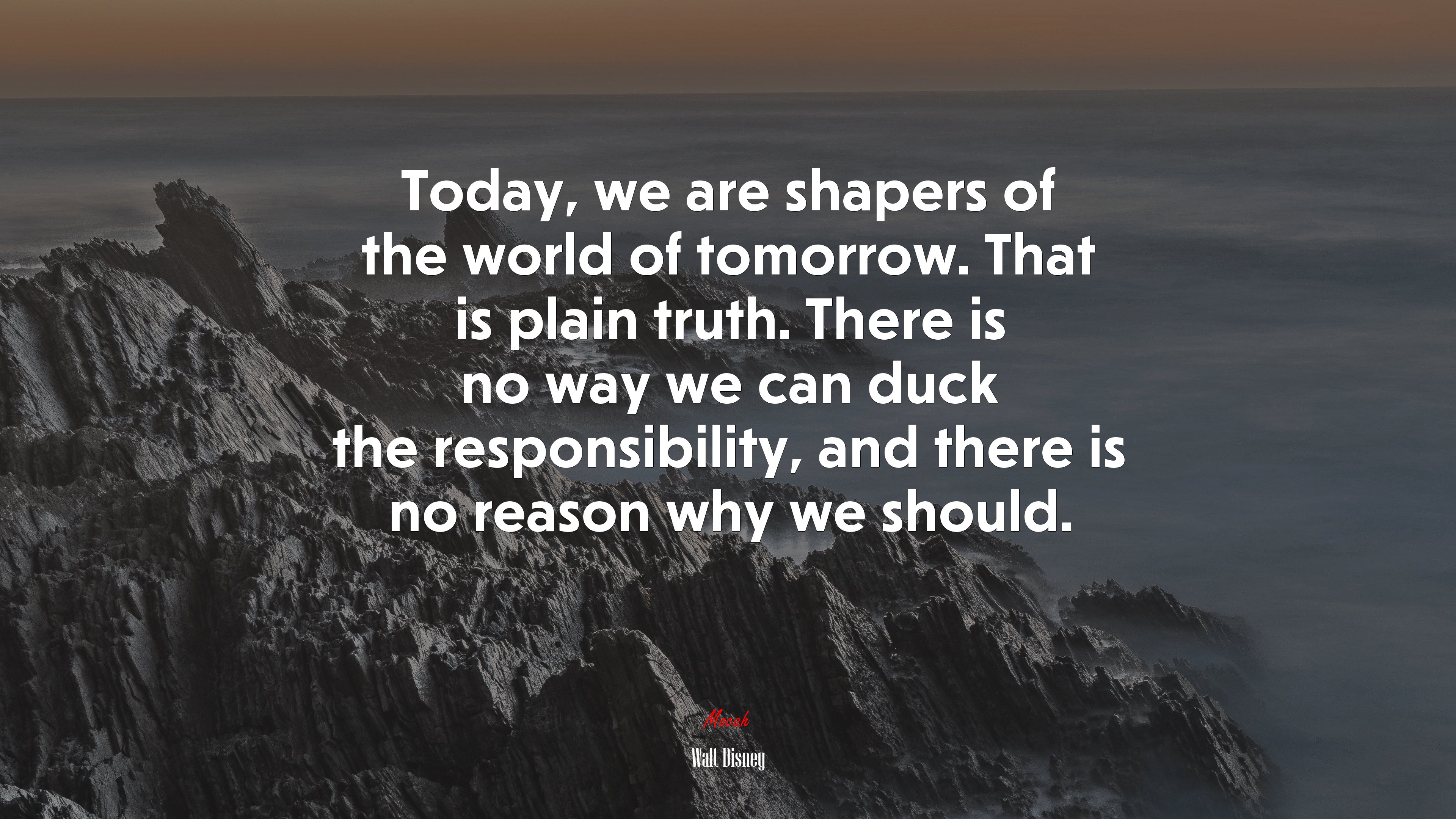 Today, we are shapers of the world of tomorrow. That is plain truth. There is no way we can duck the responsibility, and there is no reason why we should. | Walt Disney quote HD Wallpaper