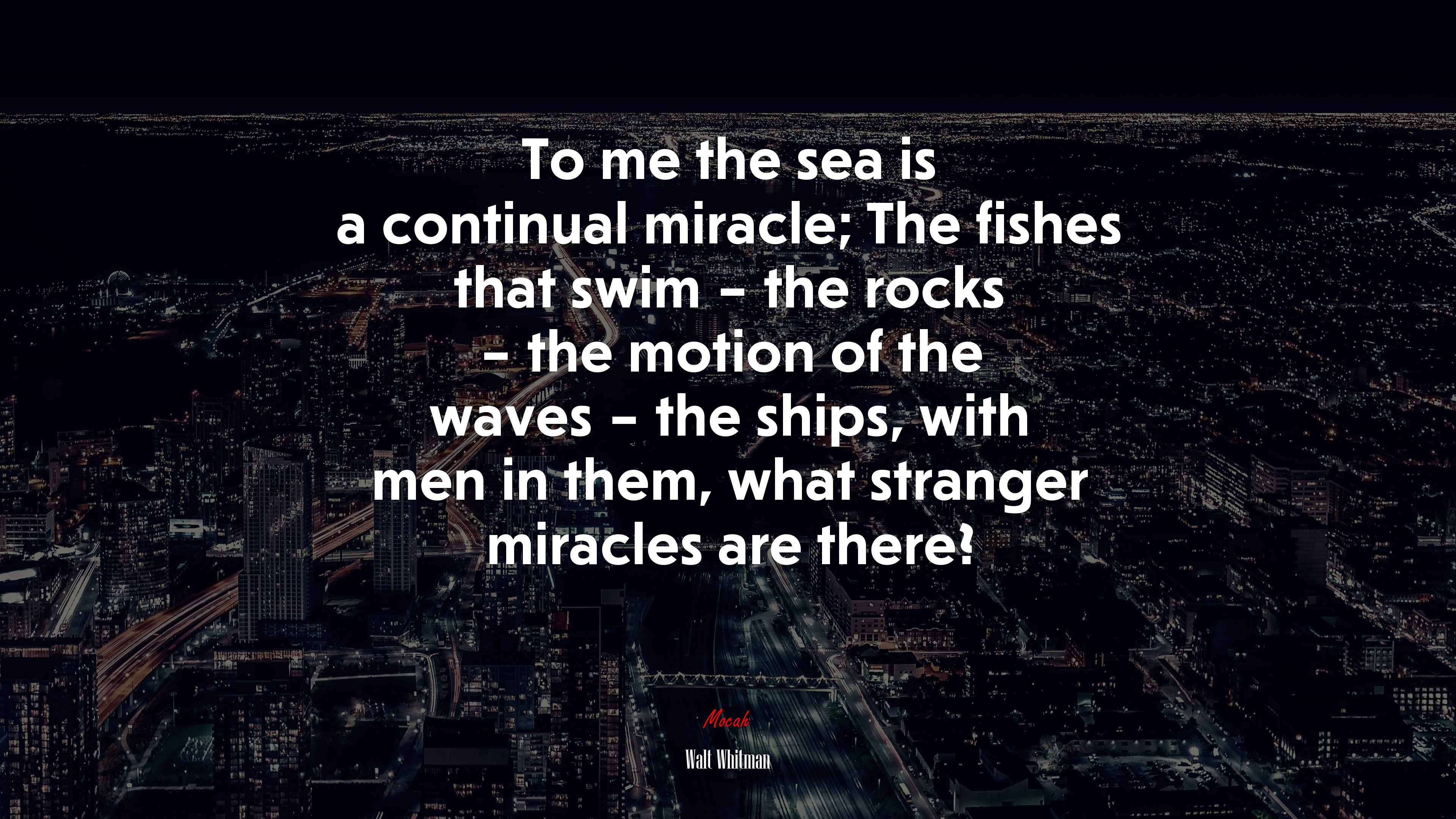 To me the sea is a continual miracle; The fishes that swim – the rocks – the motion of the waves – the ships, with men in them, what stranger miracles are there? | Walt Whitman quote HD Wallpaper