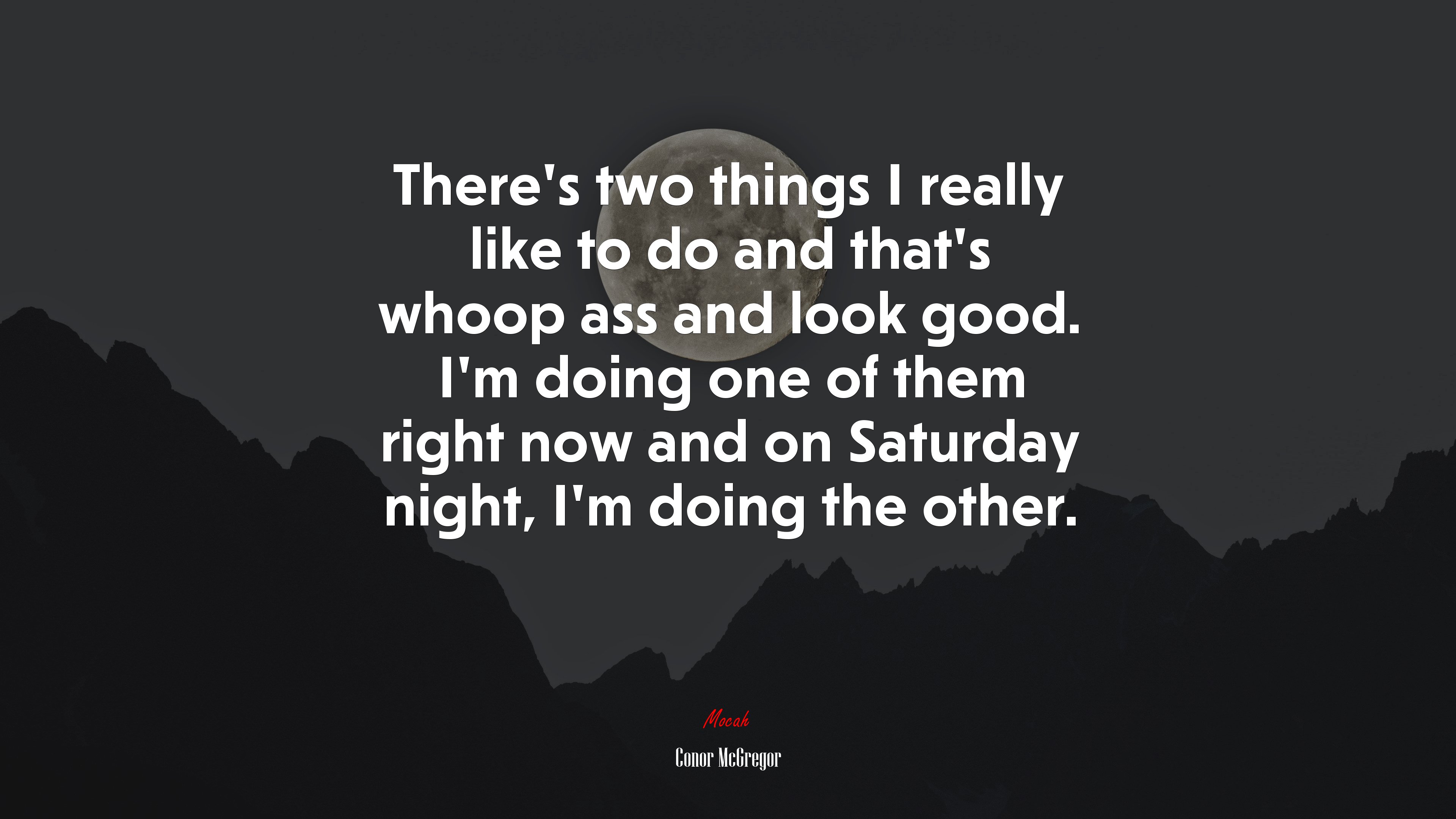 There’s two things I really like to do and that’s whoop ass and look good. I’m doing one of them right now and on Saturday night, I’m doing the other. | Conor McGregor quote HD Wallpaper