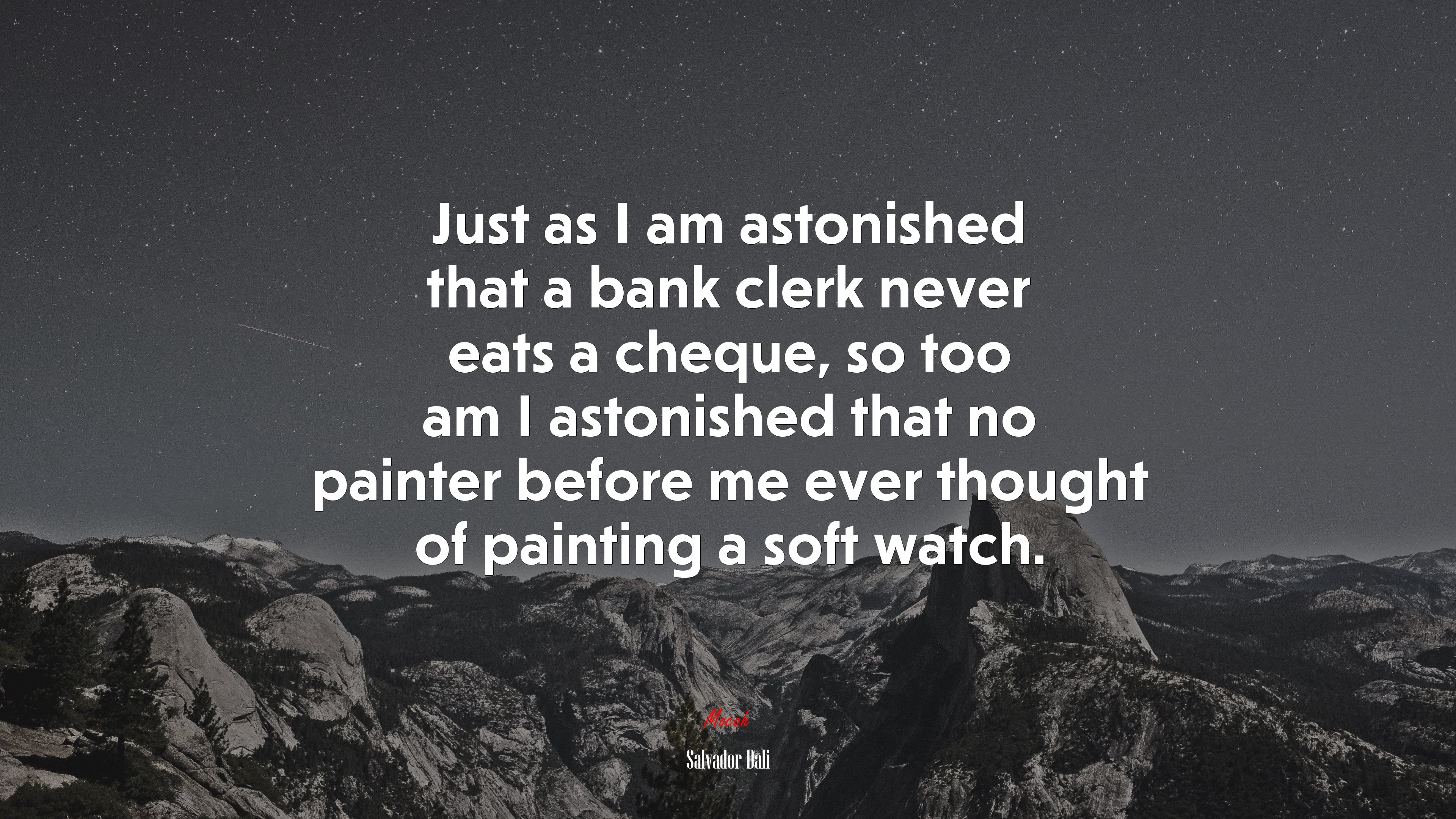 Just as I am astonished that a bank clerk never eats a cheque, so too am I astonished that no painter before me ever thought of painting a soft watch. | Salvador Dalí quote HD Wallpaper