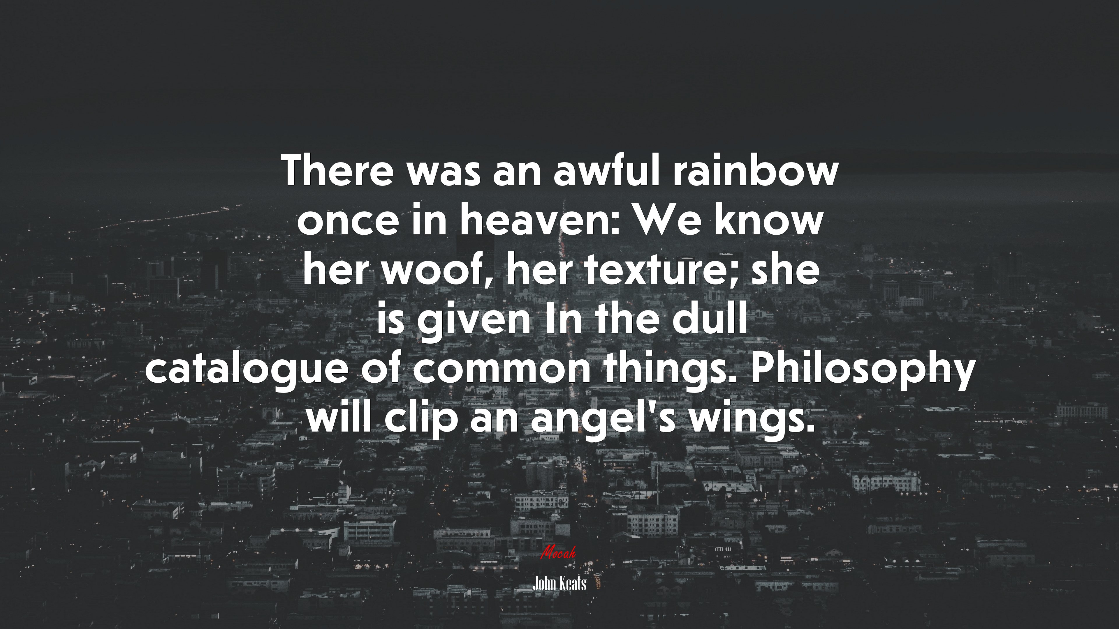There was an awful rainbow once in heaven: We know her woof, her texture; she is given In the dull catalogue of common things. Philosophy will clip an angel’s wings. | John Keats quote HD Wallpaper