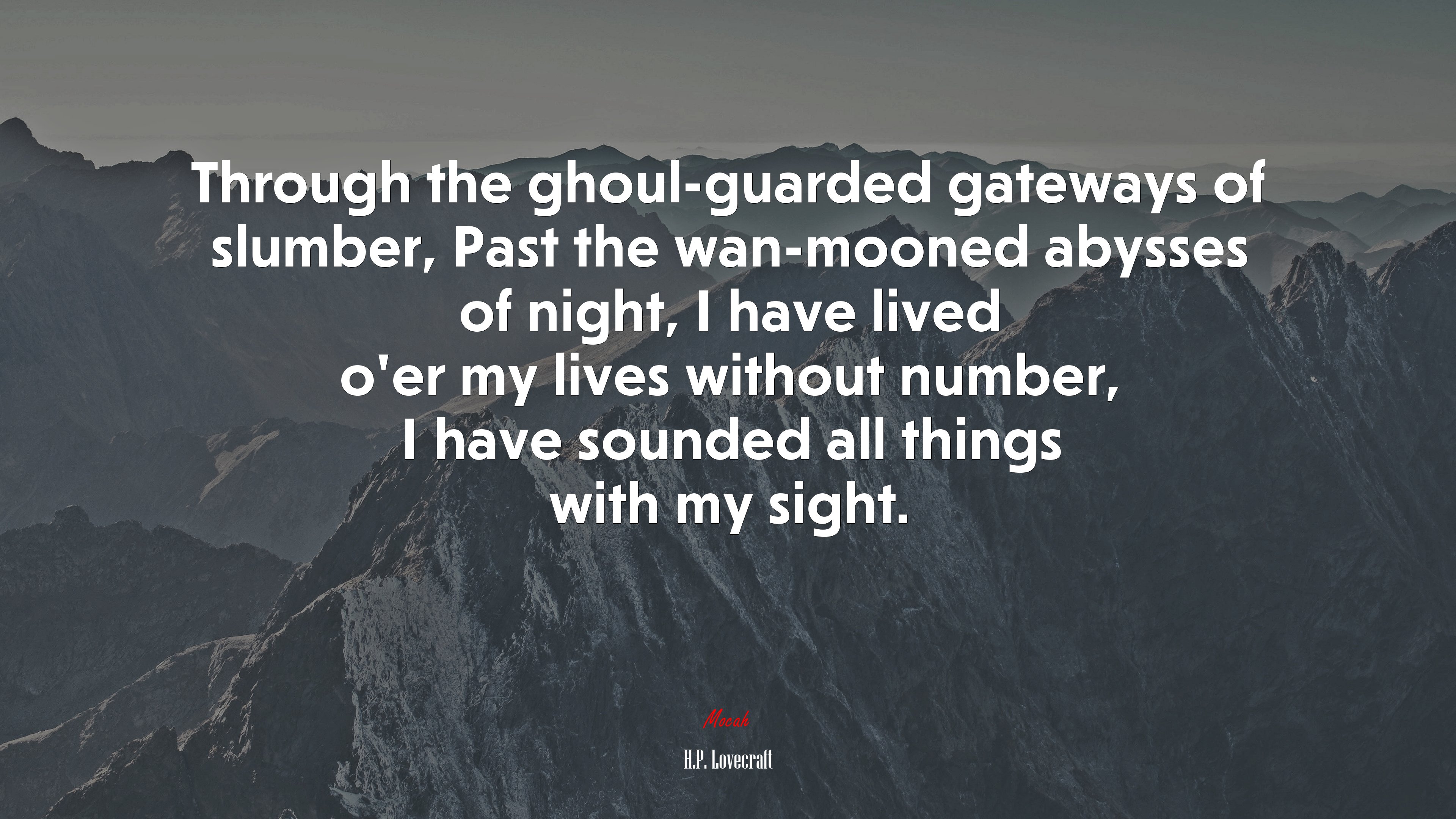 Through the ghoul-guarded gateways of slumber, Past the wan-mooned abysses of night, I have lived o’er my lives without number, I have sounded all things with my sight. | H.P. Lovecraft quote HD Wallpaper