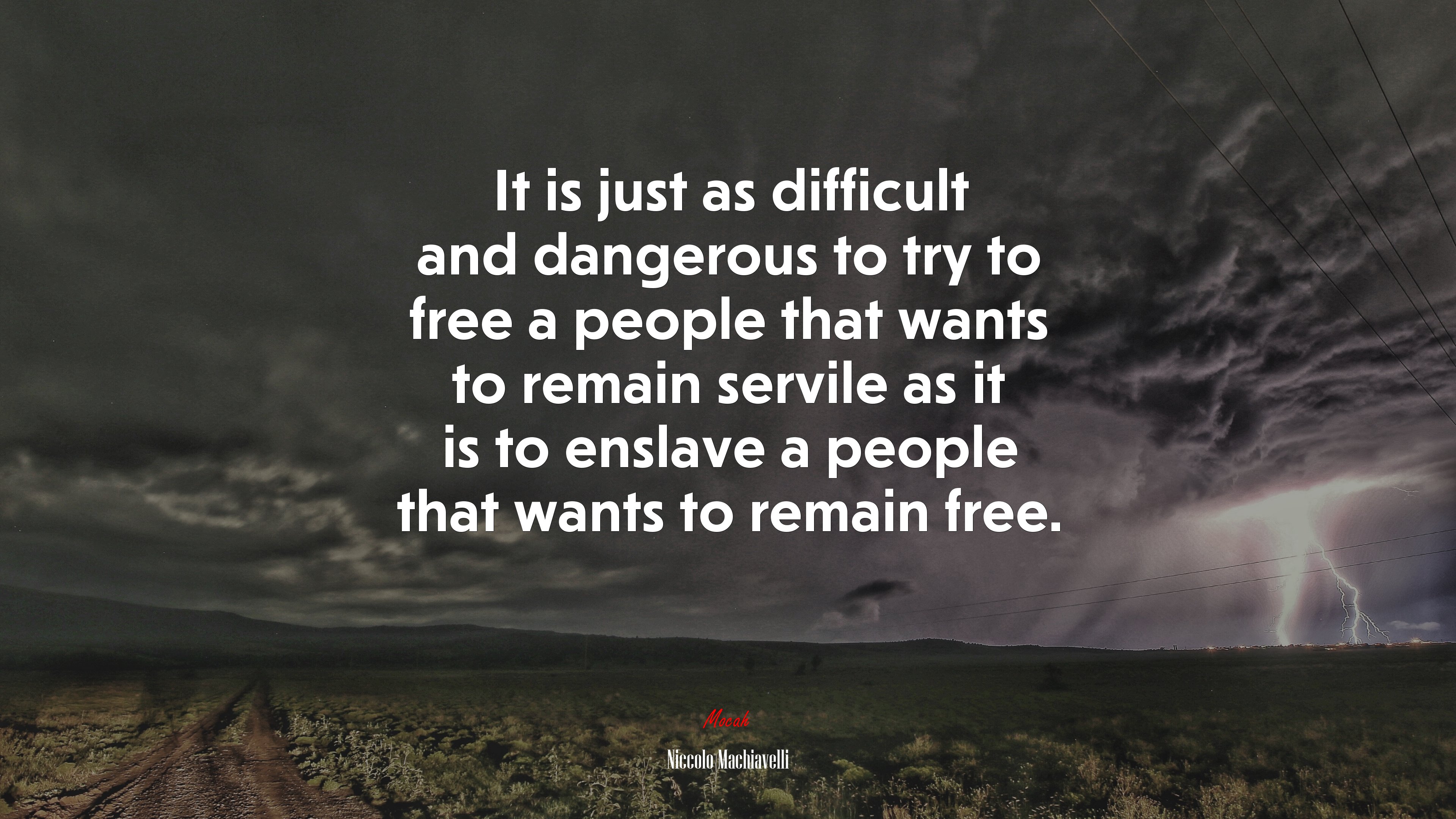 It is just as difficult and dangerous to try to free a people that wants to remain servile as it is to enslave a people that wants to remain free. | Niccolò Machiavelli quote HD Wallpaper