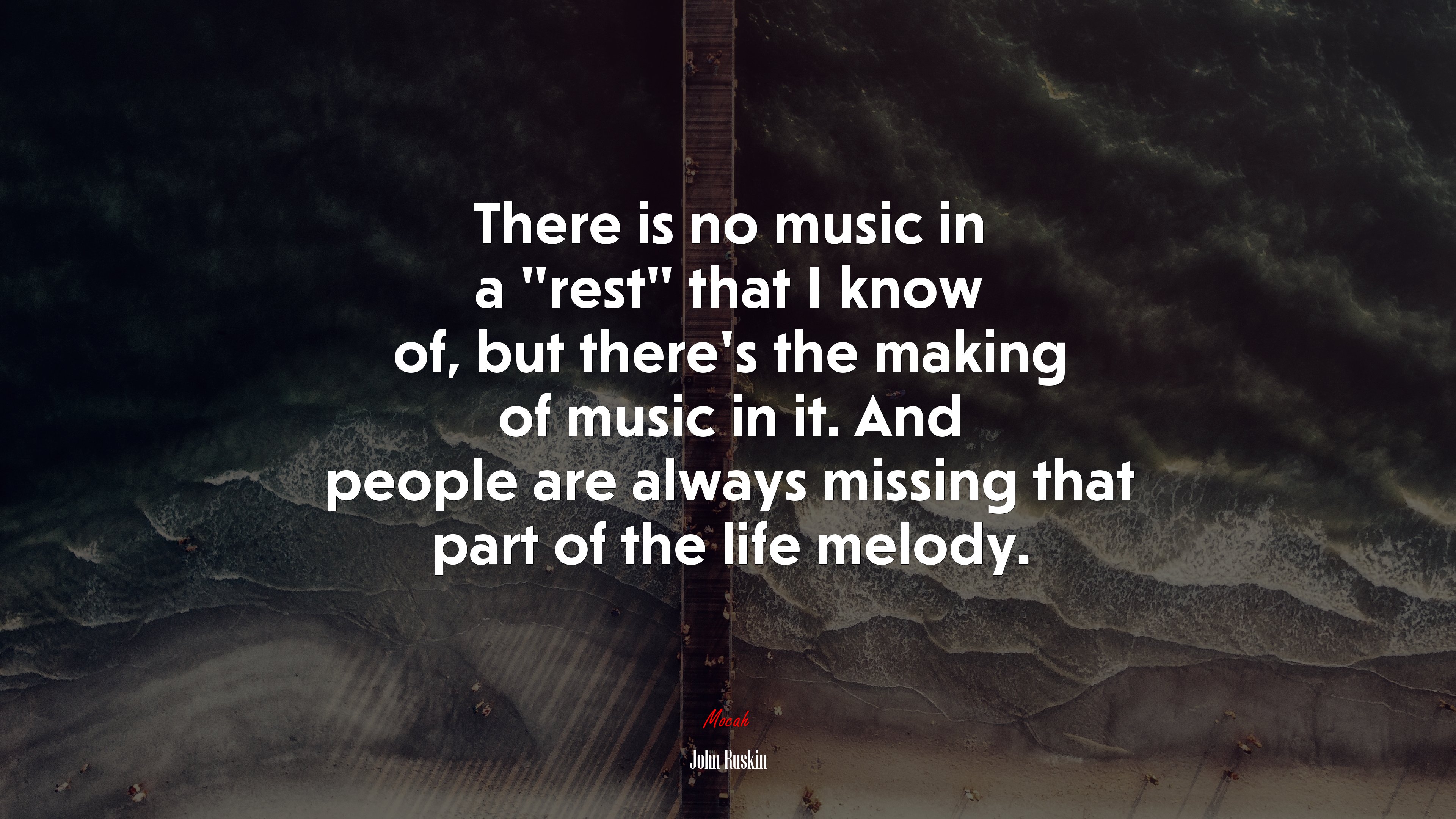 There is no music in a “rest” that I know of, but there’s the making of music in it. And people are always missing that part of the life melody. | John Ruskin quote HD Wallpaper